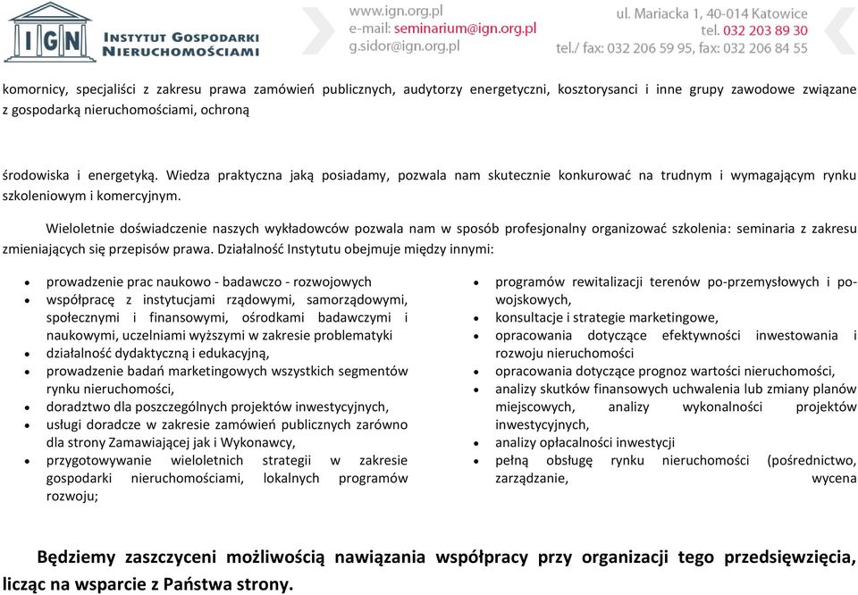 Wieloletnie doświadczenie naszych wykładowców pozwala nam w sposób profesjonalny organizować szkolenia: seminaria z zakresu zmieniających się przepisów prawa.