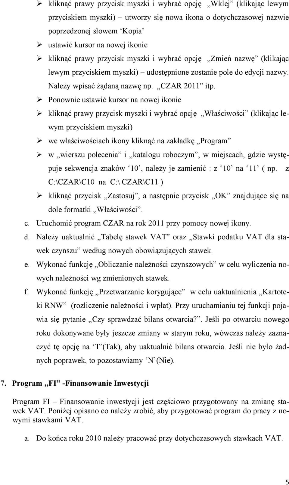 Ponownie ustawić kursor na nowej ikonie kliknąć prawy przycisk myszki i wybrać opcję Właściwości (klikając lewym przyciskiem myszki) we właściwościach ikony kliknąć na zakładkę Program w wierszu