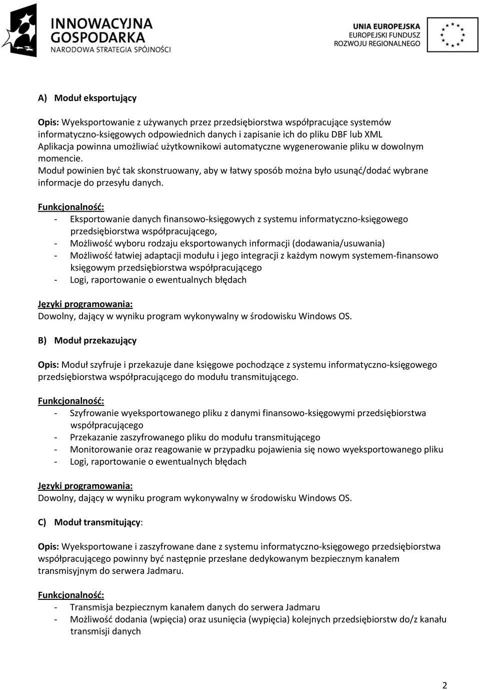 Moduł powinien być tak skonstruowany, aby w łatwy sposób można było usunąć/dodać wybrane informacje do przesyłu danych.