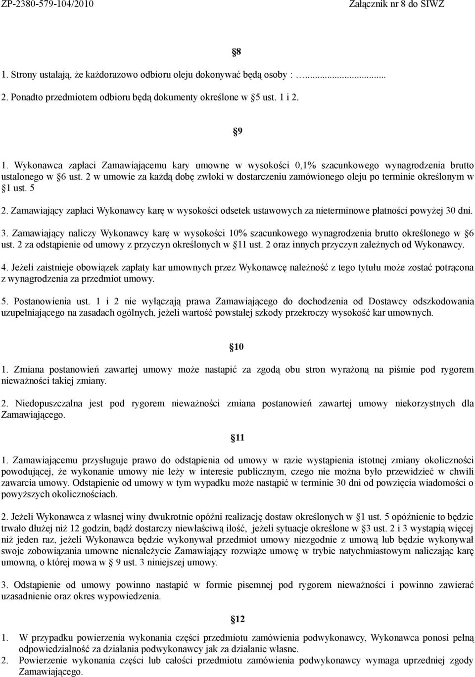 2 w umowie za każdą dobę zwłoki w dostarczeniu zamówionego oleju po terminie określonym w 1 ust. 5 2.