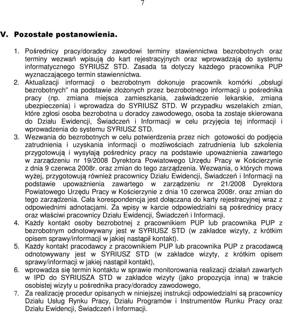 Zasada ta dotyczy każdego pracownika PUP wyznaczającego termin stawiennictwa. 2.