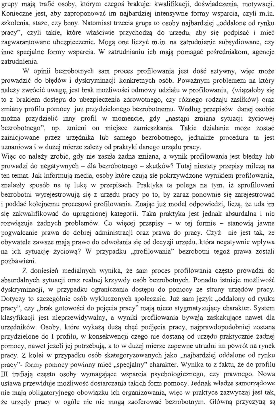 na zatrudnienie subsydiowane, czy inne specjalne formy wsparcia. W zatrudnianiu ich mają pomagać pośredniakom, agencje zatrudnienia.