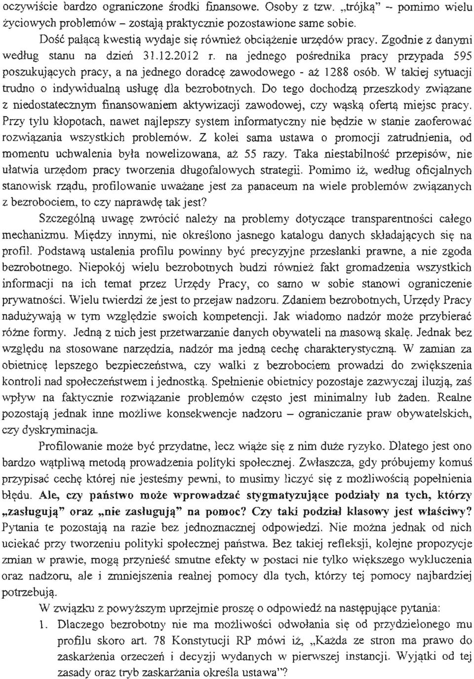 na jednego pośrednika pracy przypada 595 poszukujących pracy, a na jednego doradcę zawodowego - aż 1288 osób. W takiej sytuacji trudno o indywidualną usługę dla bezrobotnych.