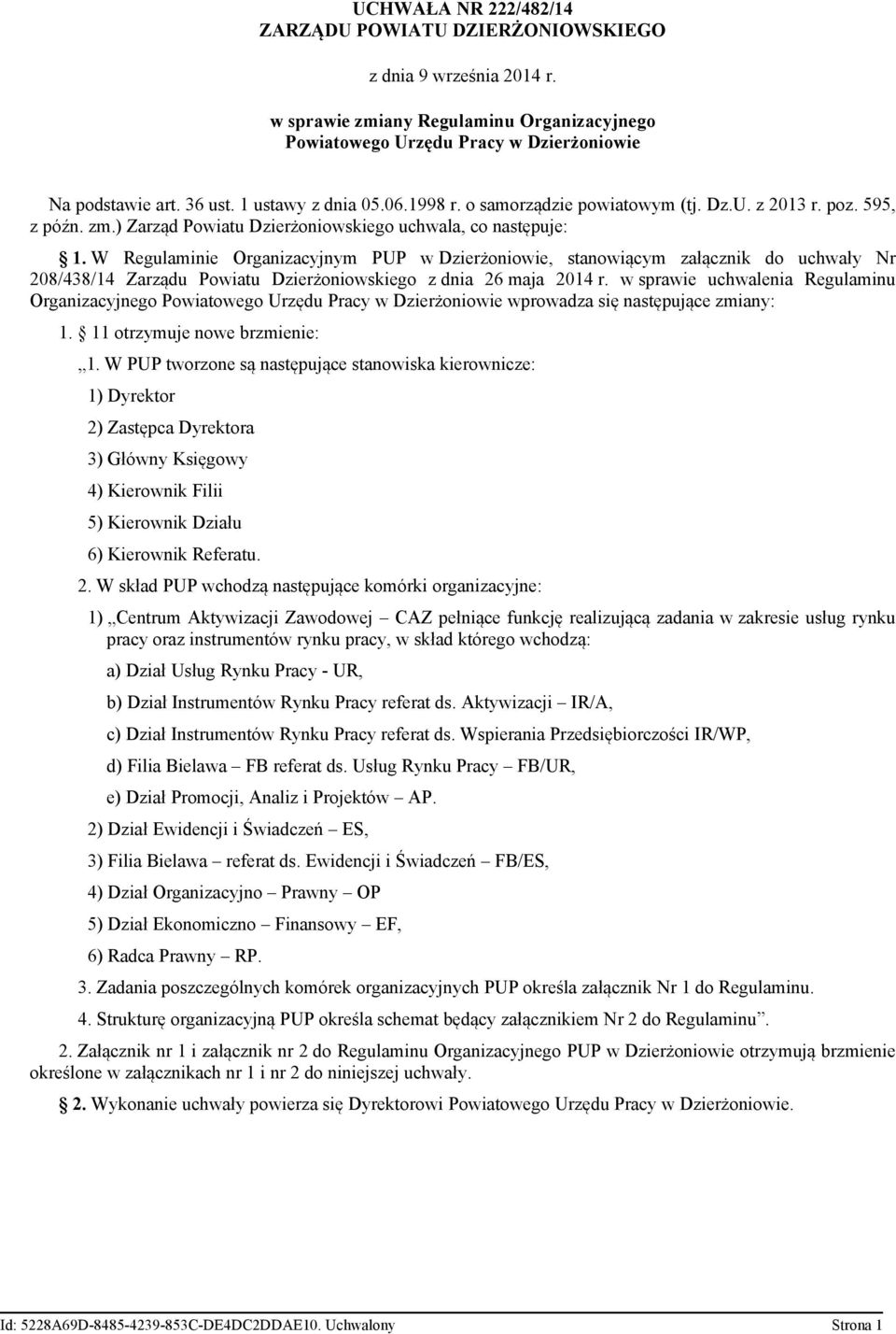 W Regulaminie Organizacyjnym PUP w Dzierżoniowie, stanowiącym załącznik do uchwały Nr 208/438/14 Zarządu Powiatu Dzierżoniowskiego z dnia 26 maja 2014 r.