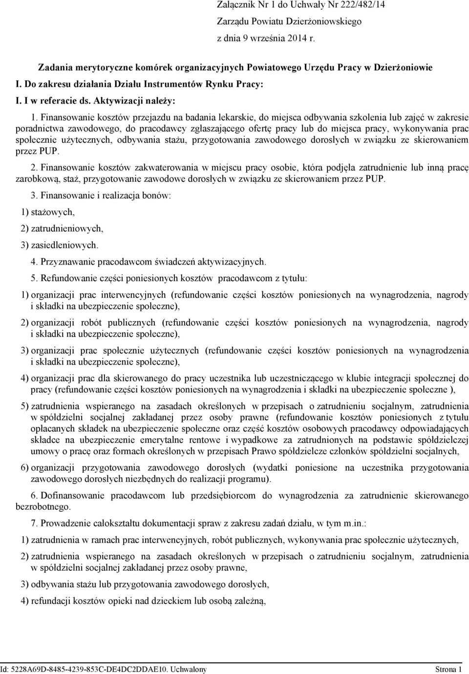 Finansowanie kosztów przejazdu na badania lekarskie, do miejsca odbywania szkolenia lub zajęć w zakresie poradnictwa zawodowego, do pracodawcy zgłaszającego ofertę pracy lub do miejsca pracy,