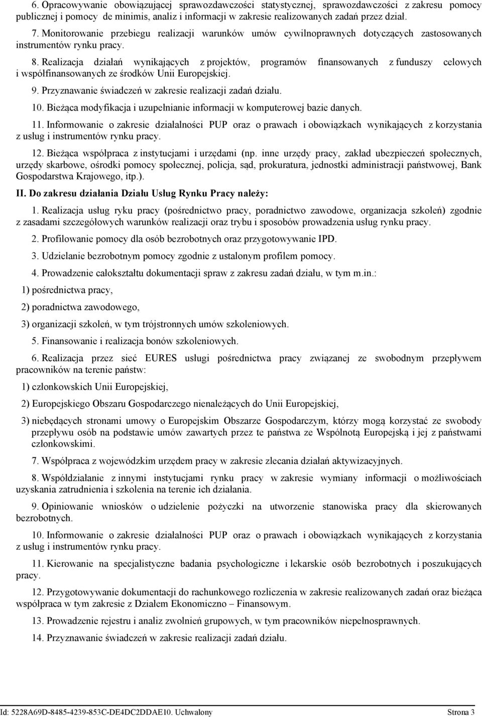 Realizacja działań wynikających z projektów, programów finansowanych z funduszy celowych i współfinansowanych ze środków Unii Europejskiej. 9.