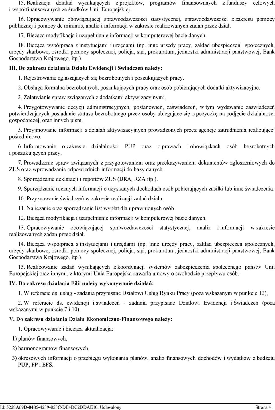 Bieżąca modyfikacja i uzupełnianie informacji w komputerowej bazie danych. 18. Bieżąca współpraca z instytucjami i urzędami (np.