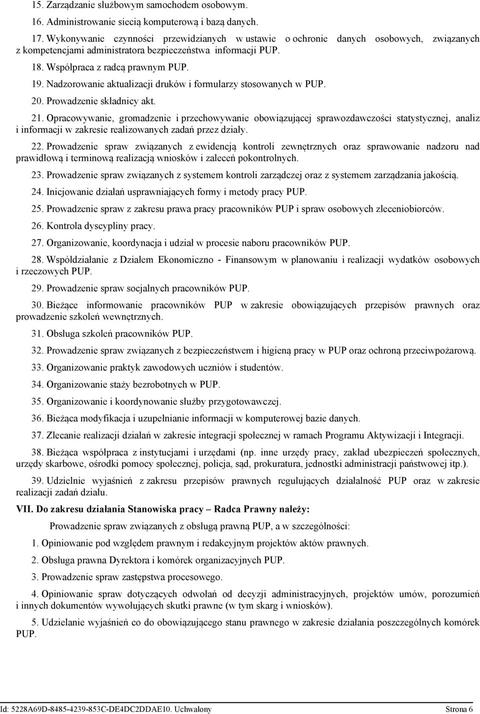 Nadzorowanie aktualizacji druków i formularzy stosowanych w PUP. 20. Prowadzenie składnicy akt. 21.