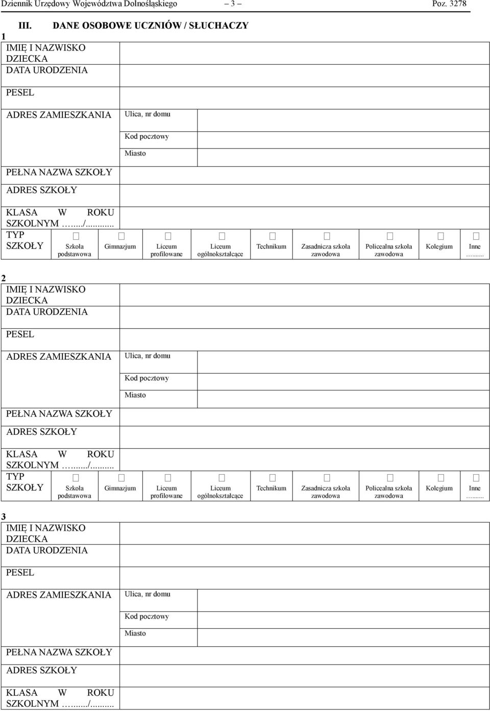 .. 2 IMIĘ I NAZWISKO DZIECKA DATA URODZENIA ADRES ZAMIESZKANIA Ulica, nr domu PEŁNA NAZWA SZKOŁY ADRES SZKOŁY KLASA W ROKU SZKOLNYM.../.