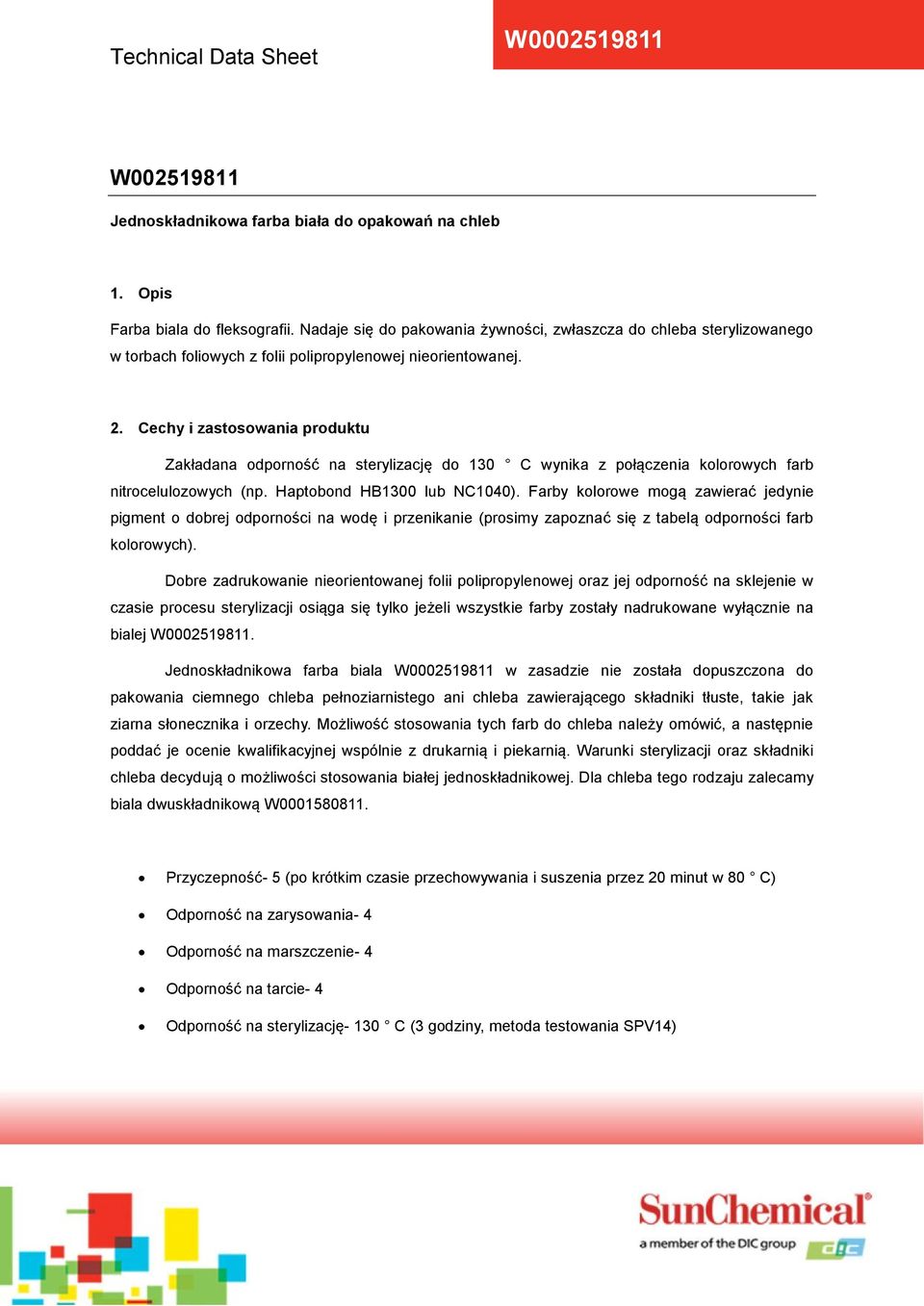 Warunki sterylizacji oraz składniki a Przyczepność- 5 (po krótkim czasie Odporność na zarysowania- 4 Odporność na marszczenie- 4