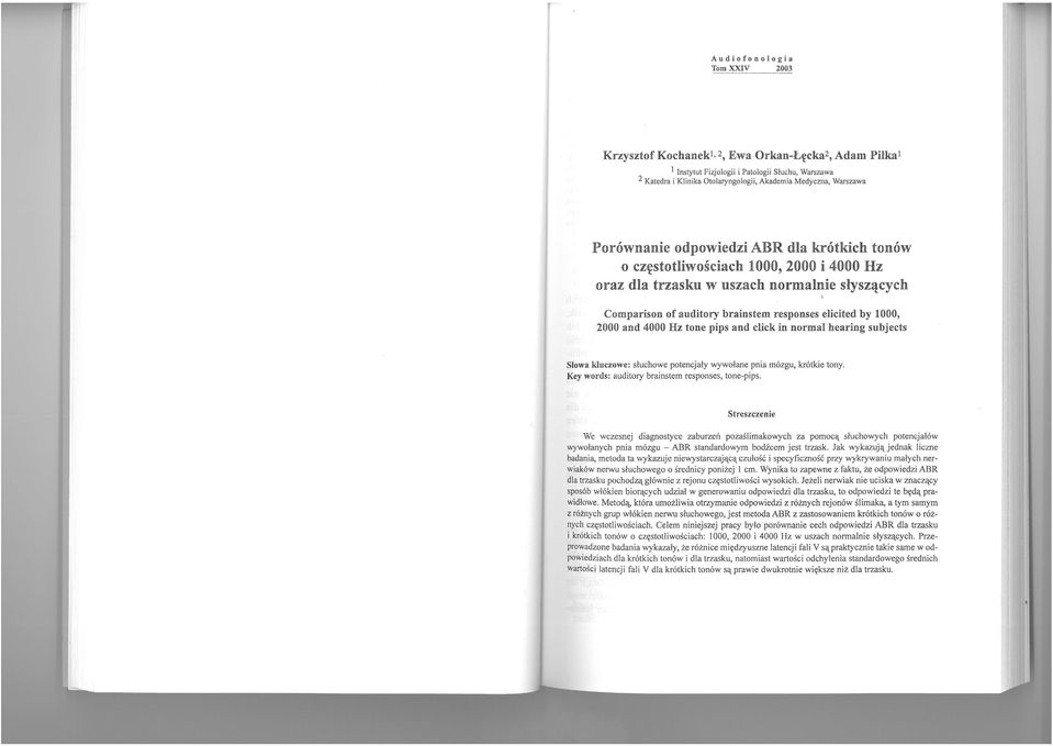 Hz oraz dla trzasku w uszach normalnie słyszących Comparison oc auditory brainstem responses elicited by 1000, 2000 and 4000 Hz tone pips aud click in norma) hearing subjects Słowa kluczowe: słuchowe
