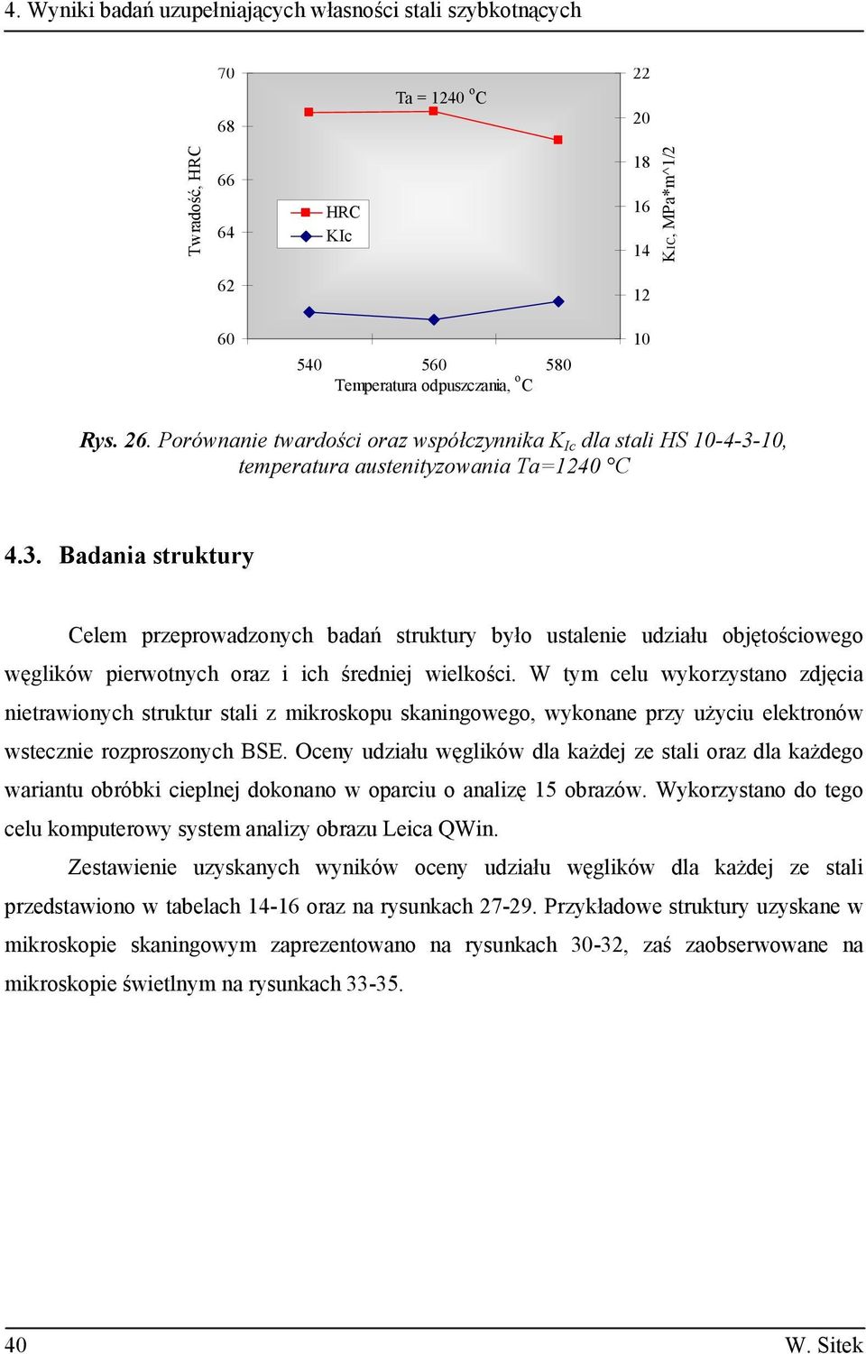 W tym celu wykorzystano zdj cia nietrawionych struktur stali z mikroskopu skaningowego, wykonane przy u yciu elektronów wstecznie rozproszonych BSE.