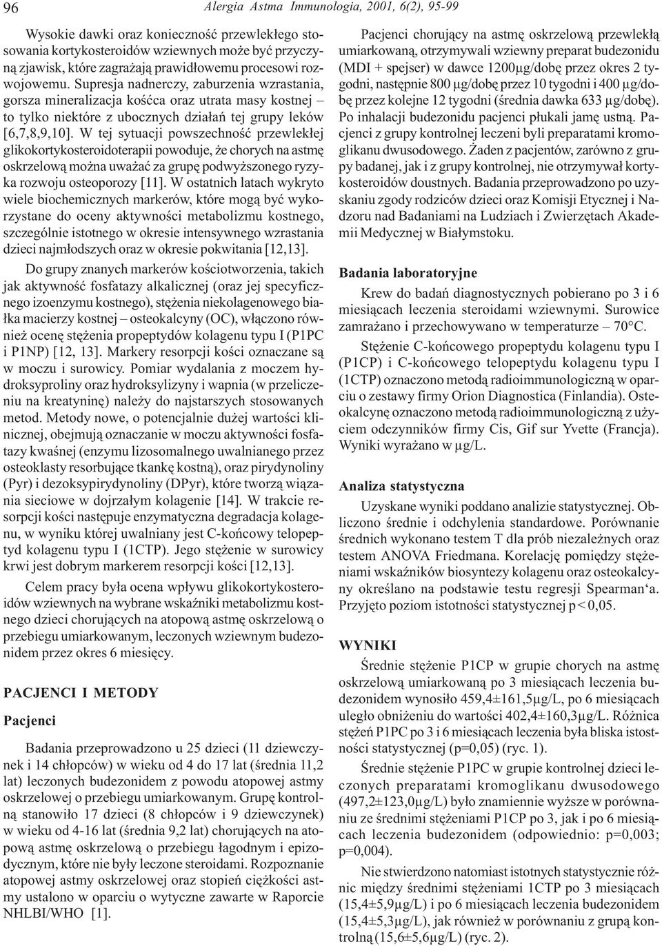 W tej sytuacji powszechnoœæ przewlek³ej glikokortykosteroidoterapii powoduje, e chorych na astmê oskrzelow¹ mo na uwa aæ za grupê podwy szonego ryzyka rozwoju osteoporozy [11].