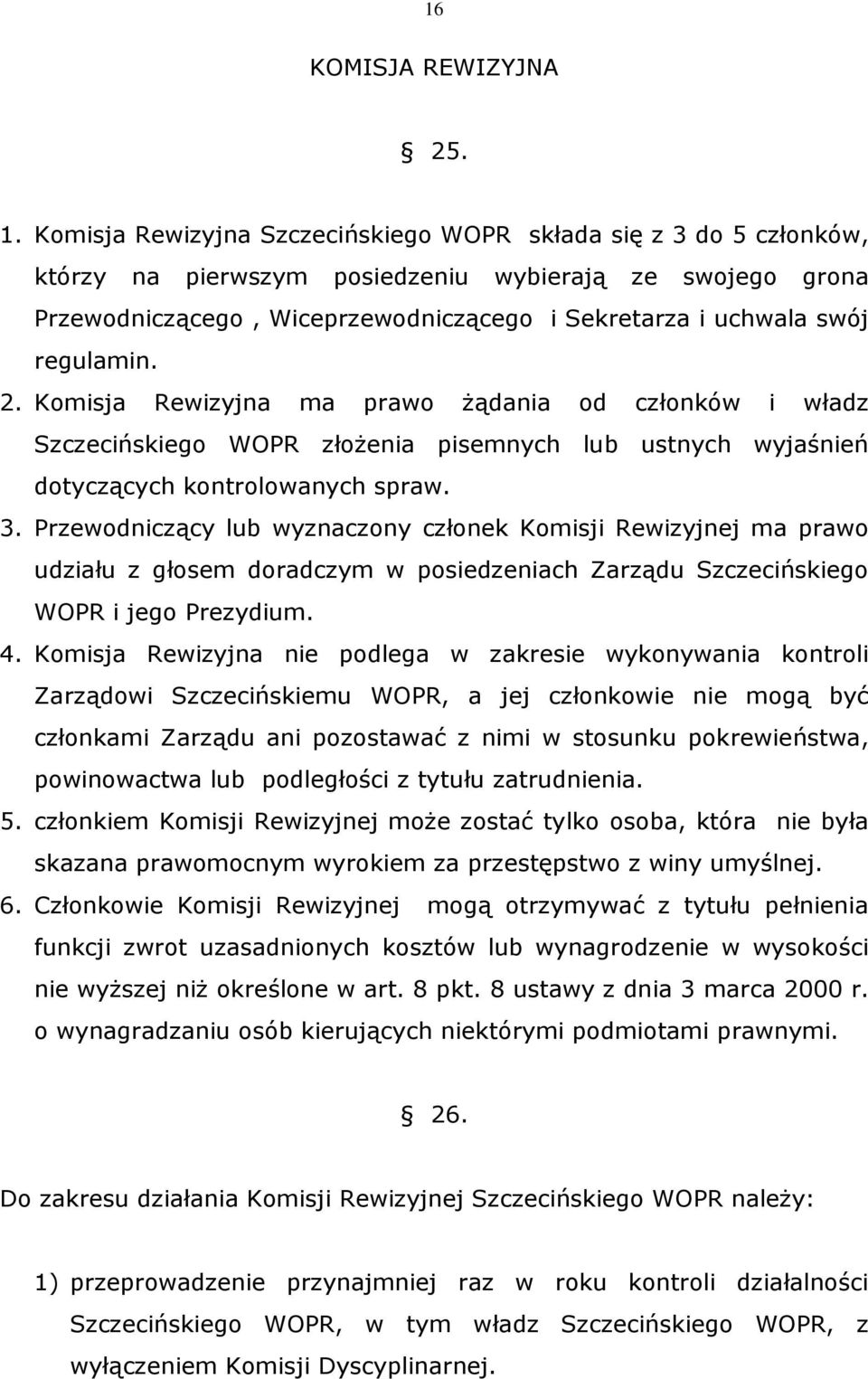 regulamin. 2. Komisja Rewizyjna ma prawo żądania od członków i władz Szczecińskiego WOPR złożenia pisemnych lub ustnych wyjaśnień dotyczących kontrolowanych spraw. 3.