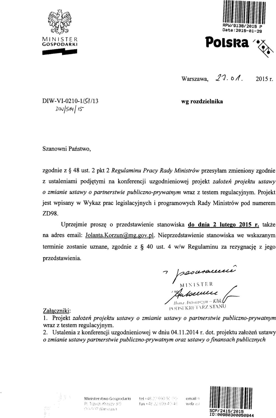 testem regulayjnym. Prjekt jest wpisany w Wykaz pra legislayjnyh i prgramwyh Rady Ministrw pd numerem ZD98. Uprzejmie prszq przedstawienie stanwiska d dnia 2 luteg 2015 r.