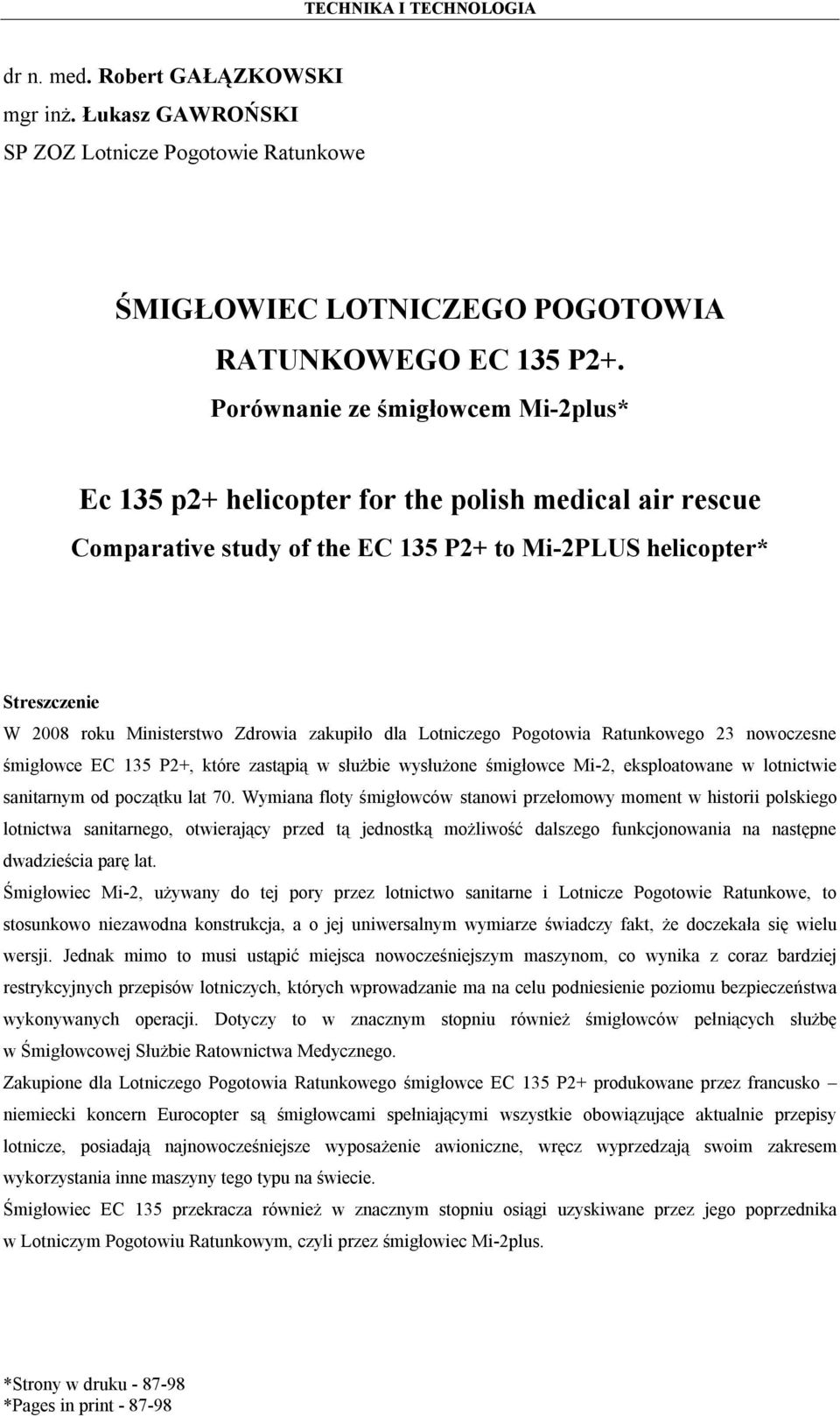 zakupiło dla Lotniczego Pogotowia Ratunkowego 23 nowoczesne śmigłowce EC 135 P2+, które zastąpią w służbie wysłużone śmigłowce Mi-2, eksploatowane w lotnictwie sanitarnym od początku lat 70.