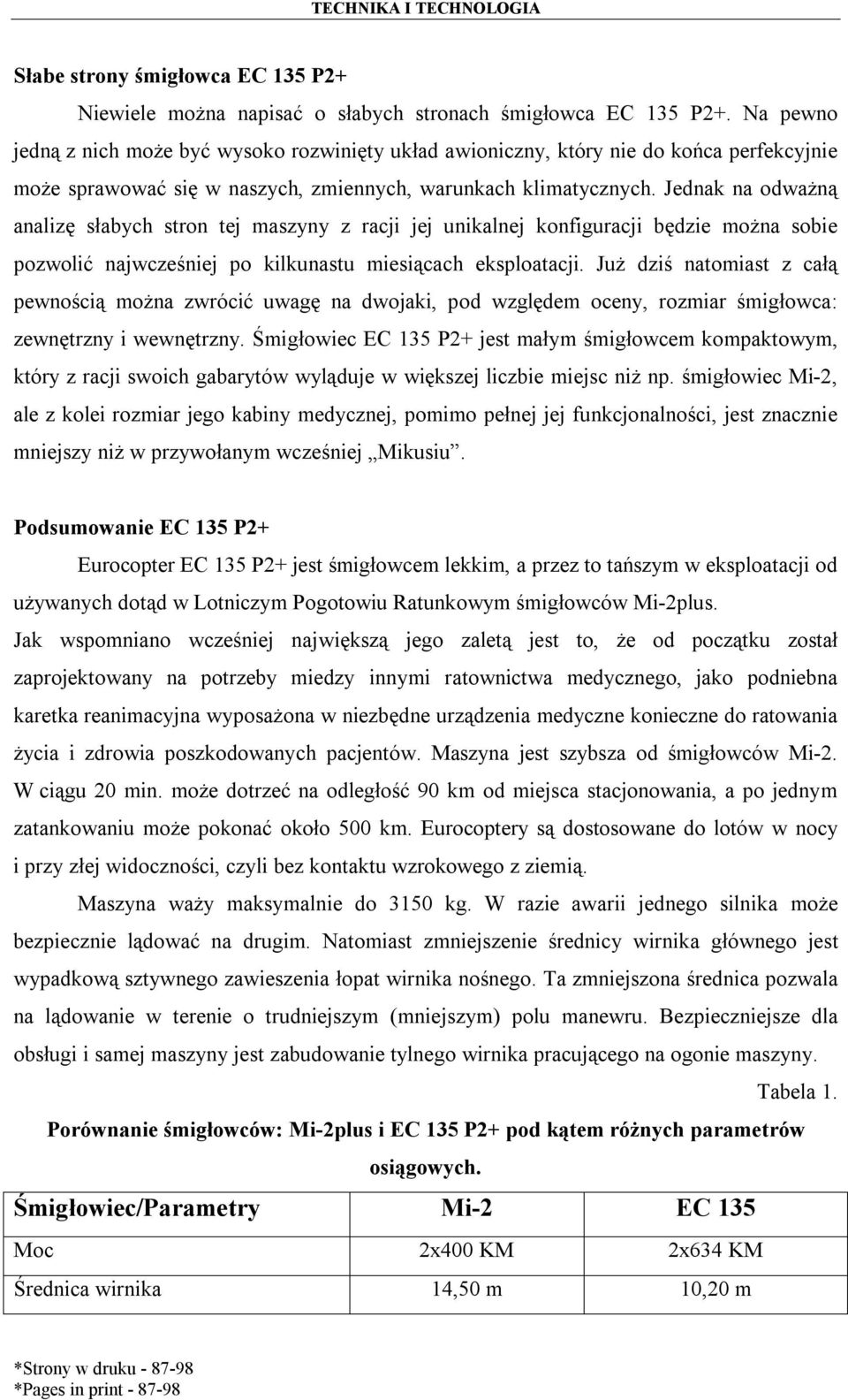 Jednak na odważną analizę słabych stron tej maszyny z racji jej unikalnej konfiguracji będzie można sobie pozwolić najwcześniej po kilkunastu miesiącach eksploatacji.