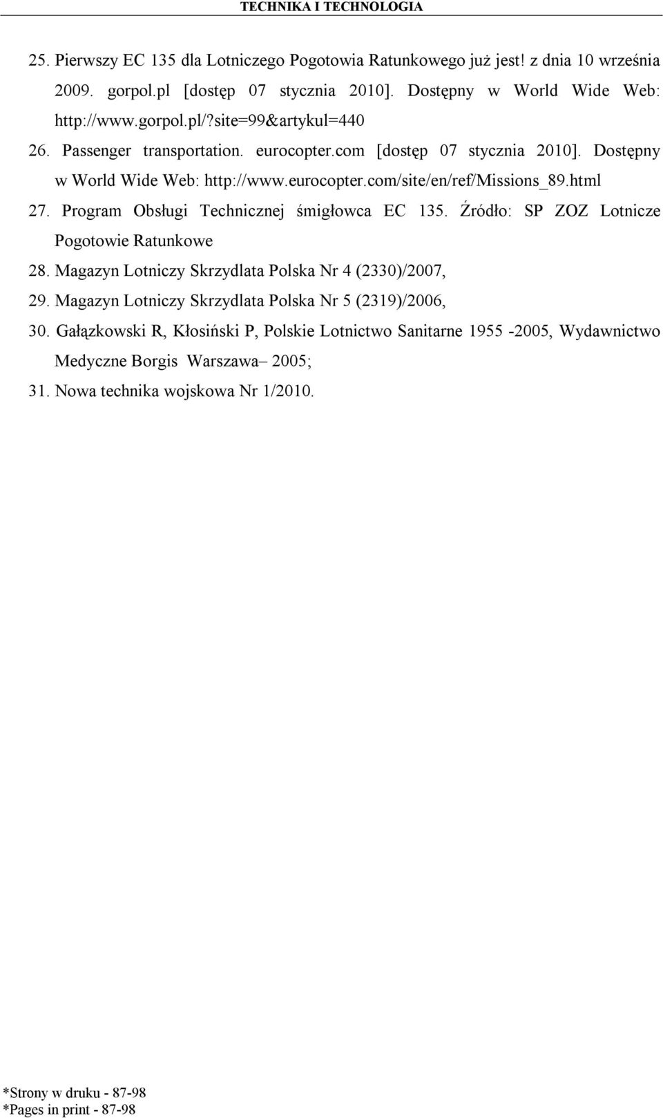 Program Obsługi Technicznej śmigłowca EC 135. Źródło: SP ZOZ Lotnicze Pogotowie Ratunkowe 28. Magazyn Lotniczy Skrzydlata Polska Nr 4 (2330)/2007, 29.