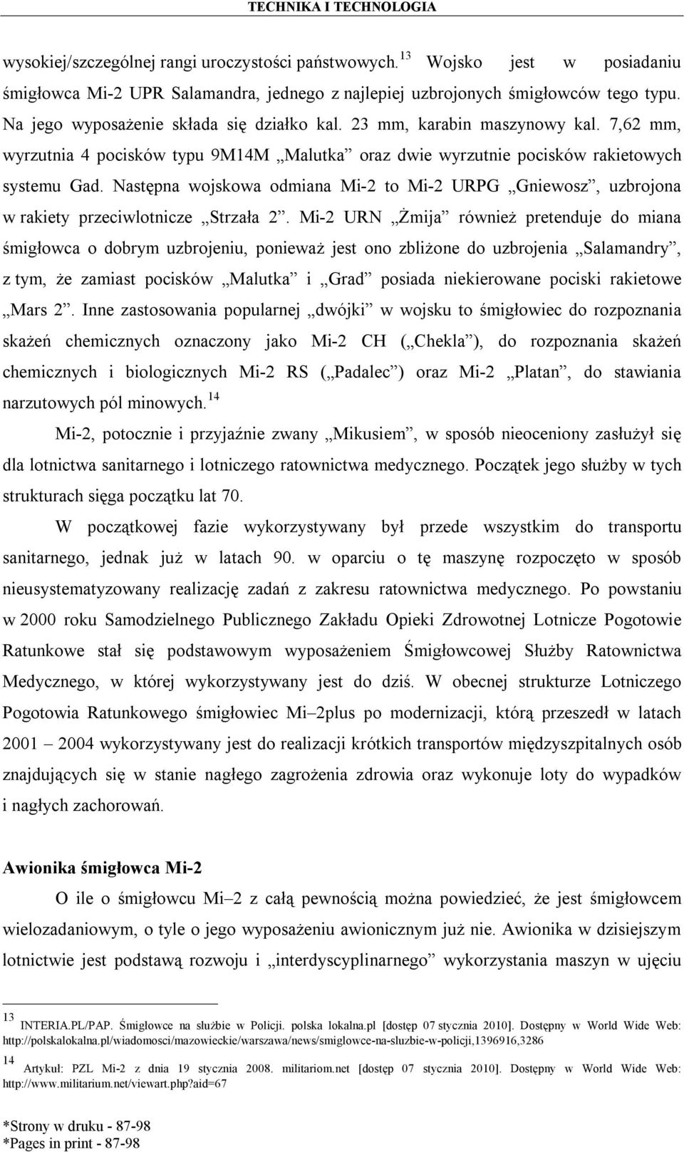 Następna wojskowa odmiana Mi-2 to Mi-2 URPG Gniewosz, uzbrojona w rakiety przeciwlotnicze Strzała 2.
