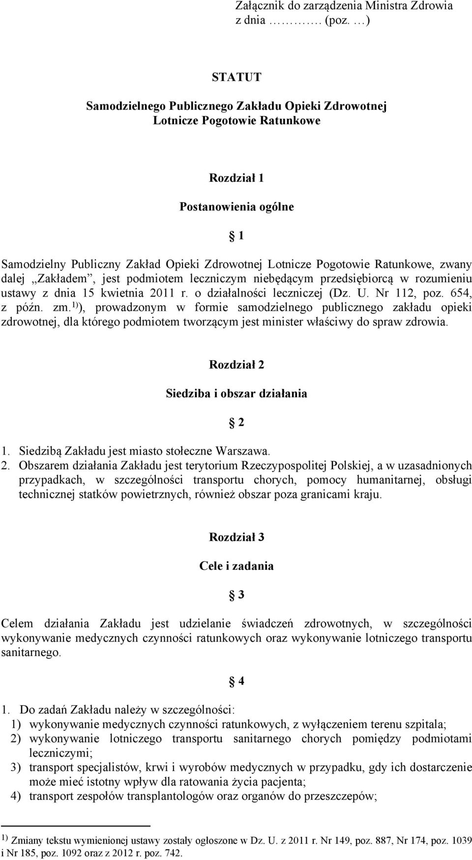 Ratunkowe, zwany dalej Zakładem, jest podmiotem leczniczym niebędącym przedsiębiorcą w rozumieniu ustawy z dnia 15 kwietnia 2011 r. o działalności leczniczej (Dz. U. Nr 112, poz. 654, z późn. zm.