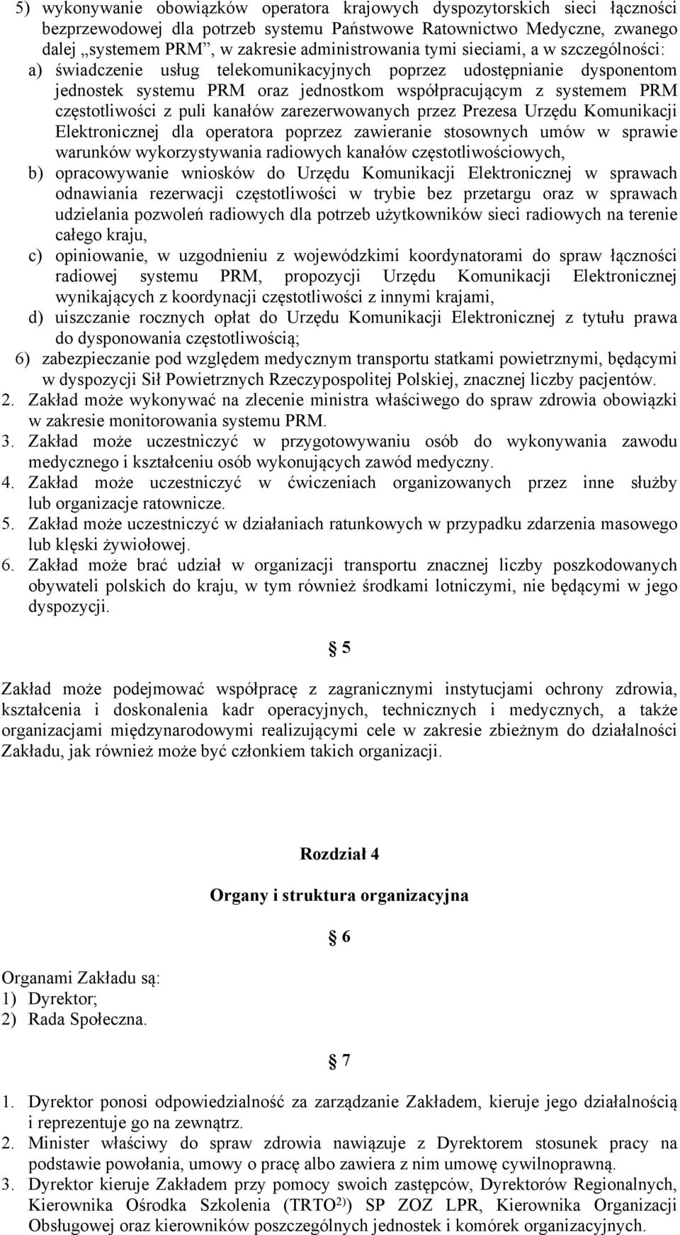 kanałów zarezerwowanych przez Prezesa Urzędu Komunikacji Elektronicznej dla operatora poprzez zawieranie stosownych umów w sprawie warunków wykorzystywania radiowych kanałów częstotliwościowych, b)