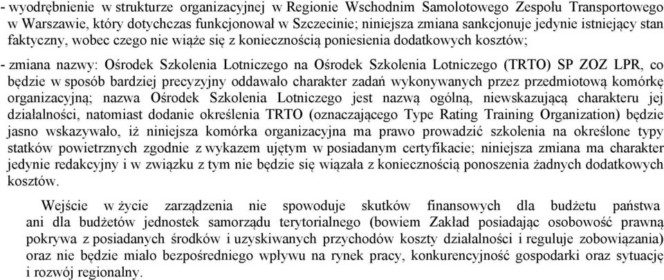 co będzie w sposób bardziej precyzyjny oddawało charakter zadań wykonywanych przez przedmiotową komórkę organizacyjną; nazwa Ośrodek Szkolenia Lotniczego jest nazwą ogólną, niewskazującą charakteru