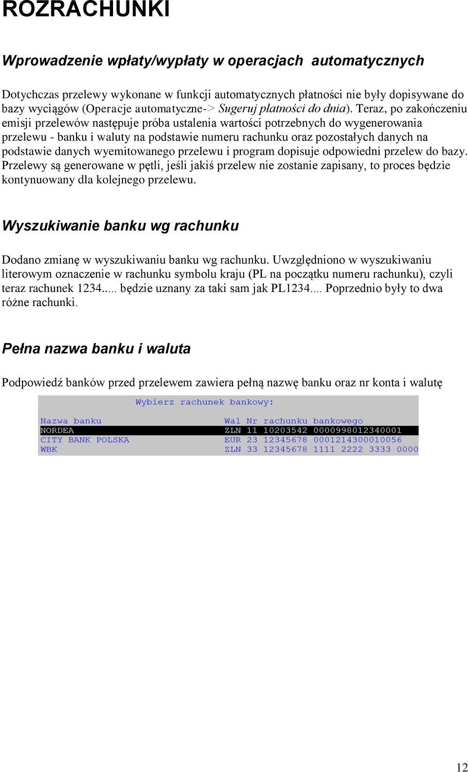 Teraz, po zakończeniu emisji przelewów następuje próba ustalenia wartości potrzebnych do wygenerowania przelewu - banku i waluty na podstawie numeru rachunku oraz pozostałych danych na podstawie