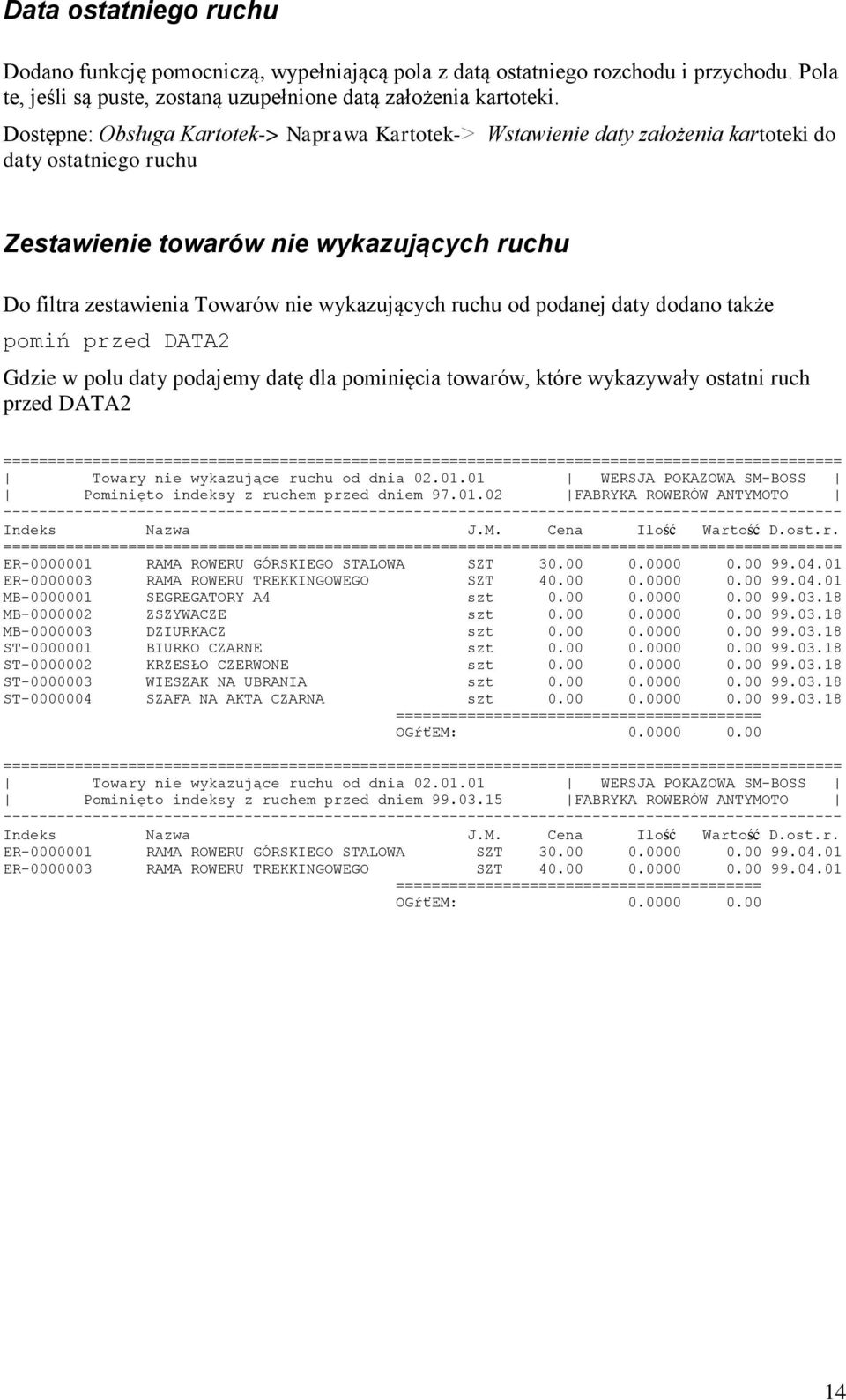 ruchu od podanej daty dodano także pomiń przed DATA2 Gdzie w polu daty podajemy datę dla pominięcia towarów, które wykazywały ostatni ruch przed DATA2
