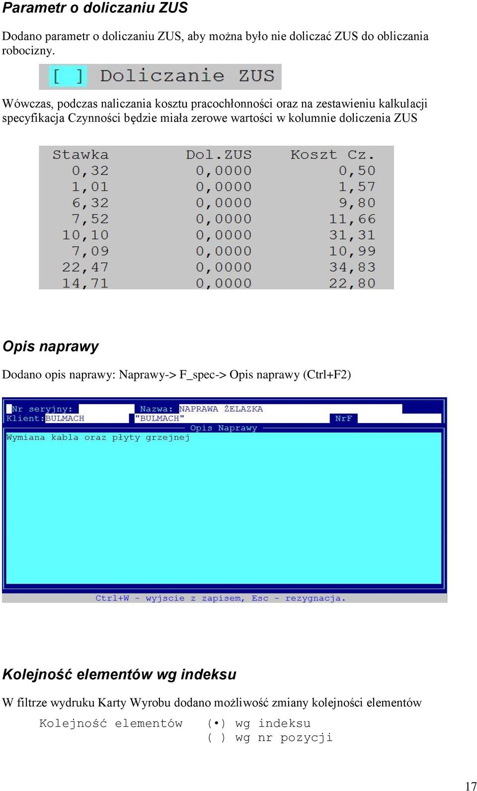 wartości w kolumnie doliczenia ZUS Opis naprawy Dodano opis naprawy: Naprawy-> F_spec-> Opis naprawy (Ctrl+F2) Kolejność