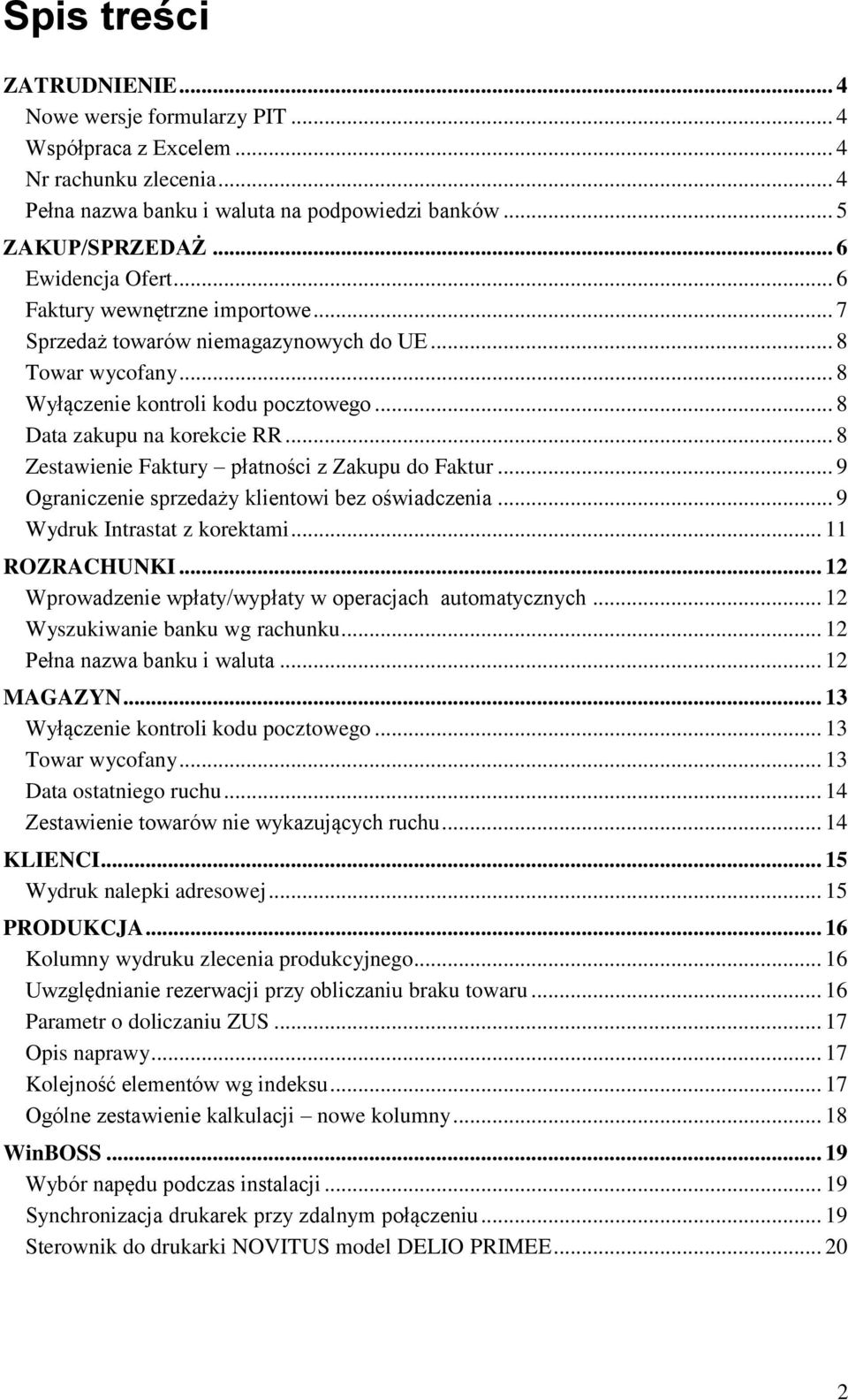 .. 8 Zestawienie Faktury płatności z Zakupu do Faktur... 9 Ograniczenie sprzedaży klientowi bez oświadczenia... 9 Wydruk Intrastat z korektami... 11 ROZRACHUNKI.