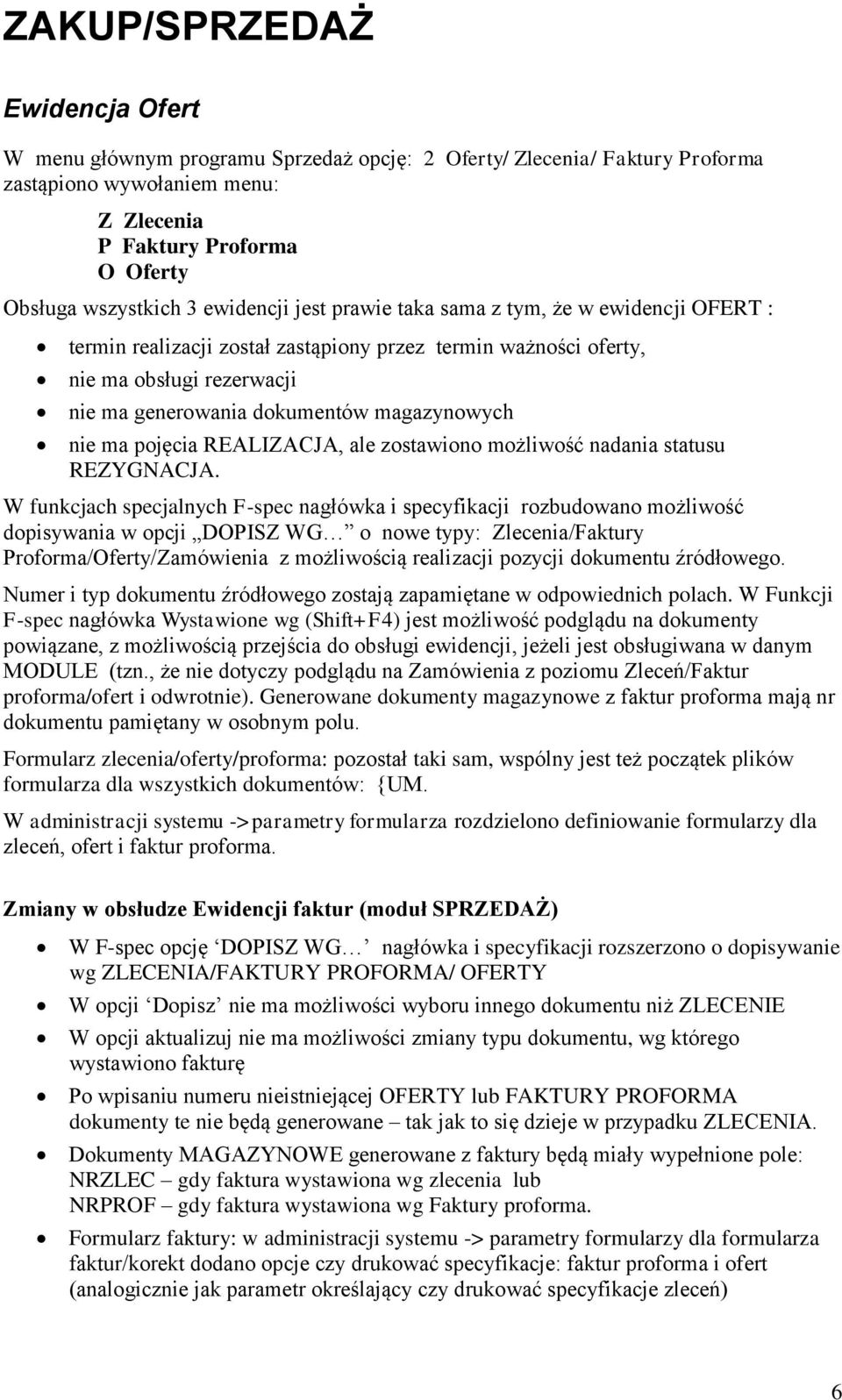 nie ma pojęcia REALIZACJA, ale zostawiono możliwość nadania statusu REZYGNACJA.