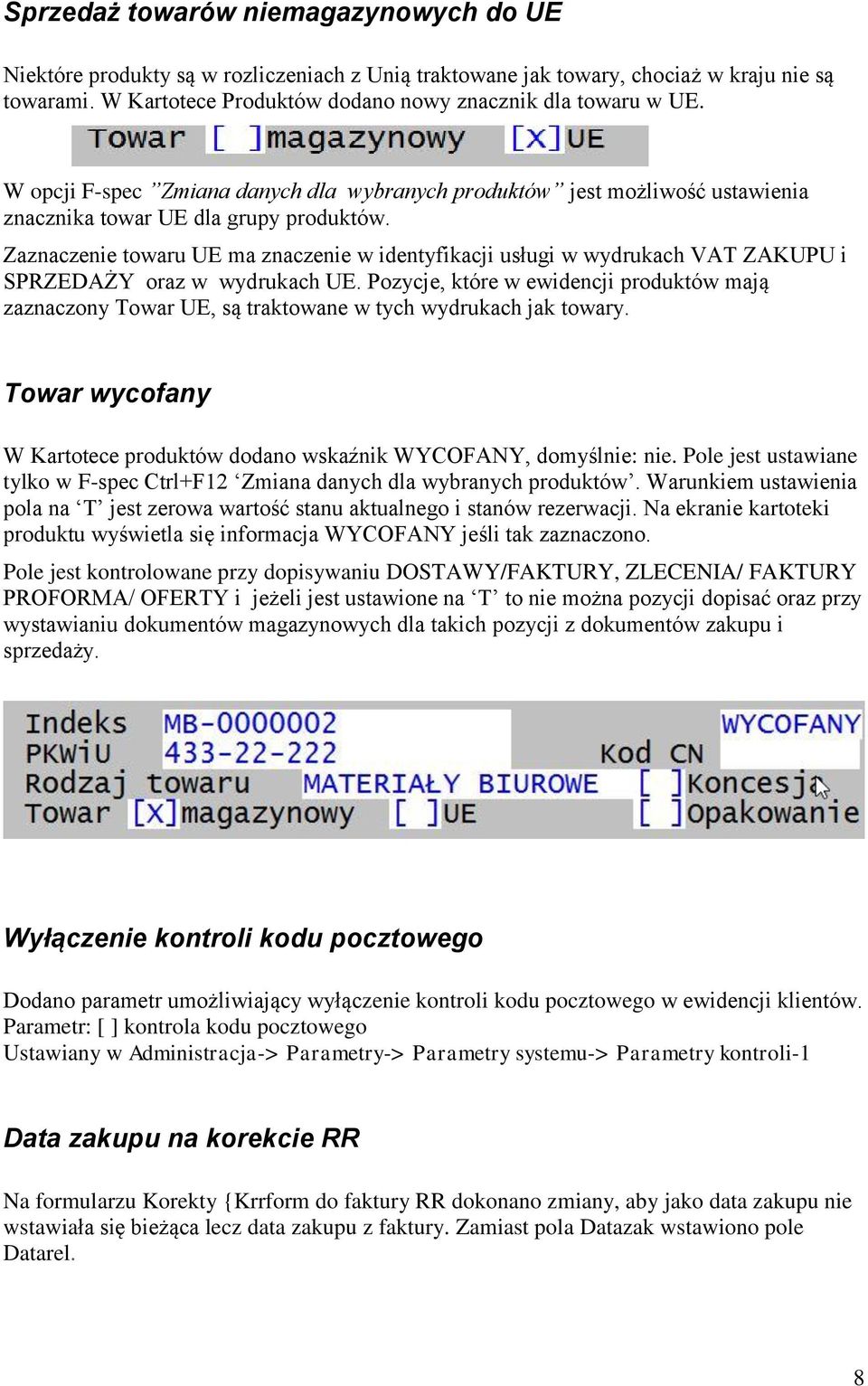 Zaznaczenie towaru UE ma znaczenie w identyfikacji usługi w wydrukach VAT ZAKUPU i SPRZEDAŻY oraz w wydrukach UE.