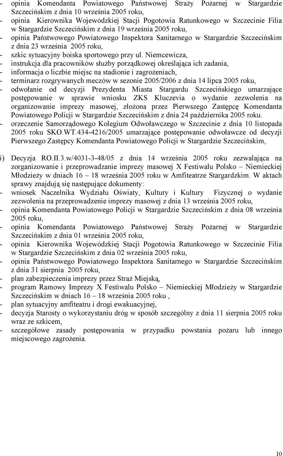 Szczecińskiego umarzające postępowanie w sprawie wniosku ZKS Kluczevia o wydanie zezwolenia na organizowanie imprezy masowej, złożona przez Pierwszego Zastępcę Komendanta Powiatowego Policji w