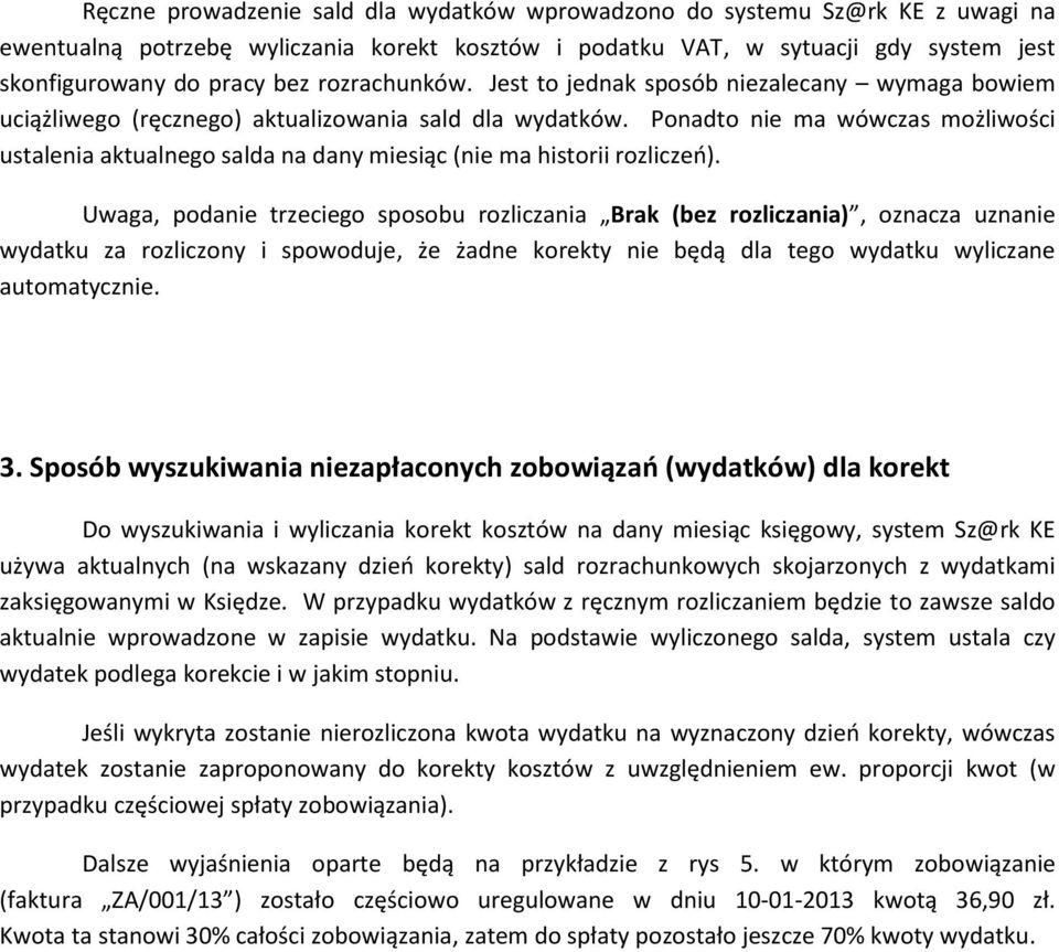 Ponadto nie ma wówczas możliwości ustalenia aktualnego salda na dany miesiąc (nie ma historii rozliczeń).