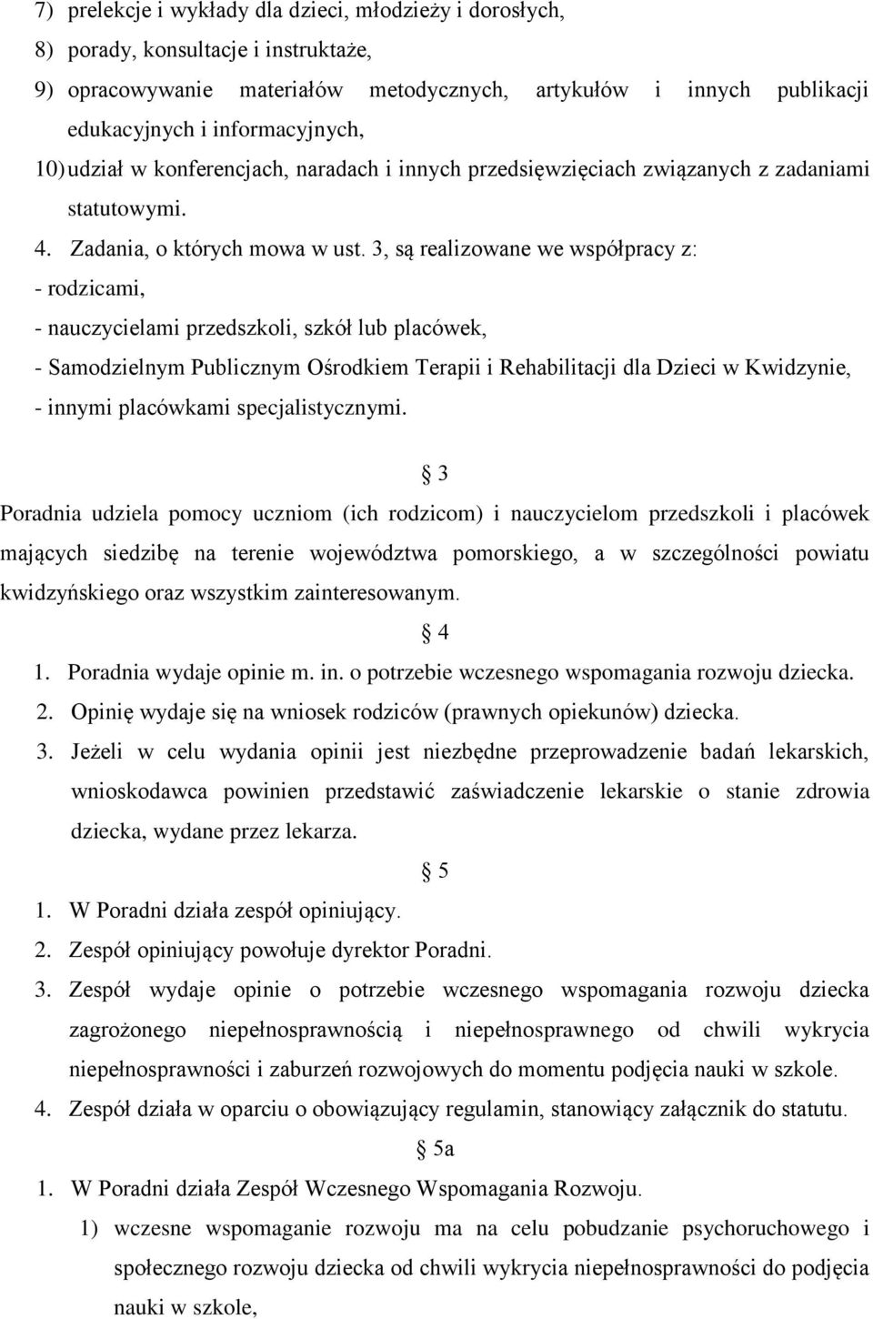 3, są realizowane we współpracy z: - rodzicami, - nauczycielami przedszkoli, szkół lub placówek, - Samodzielnym Publicznym Ośrodkiem Terapii i Rehabilitacji dla Dzieci w Kwidzynie, - innymi