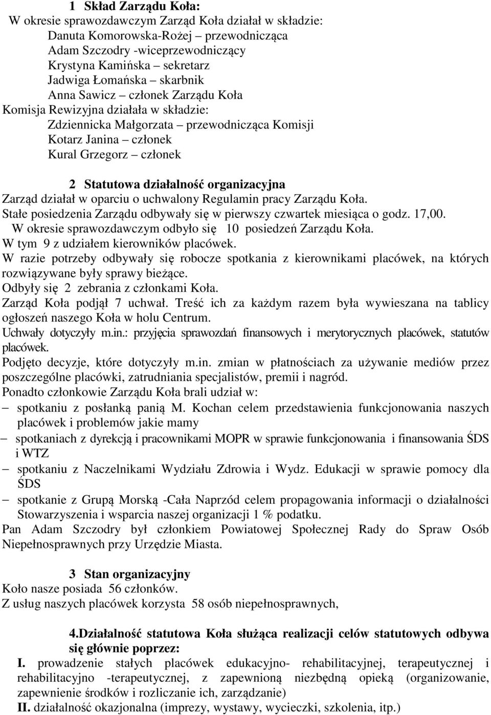 organizacyjna Zarząd działał w oparciu o uchwalony Regulamin pracy Zarządu Koła. Stałe posiedzenia Zarządu odbywały się w pierwszy czwartek miesiąca o godz. 17,00.