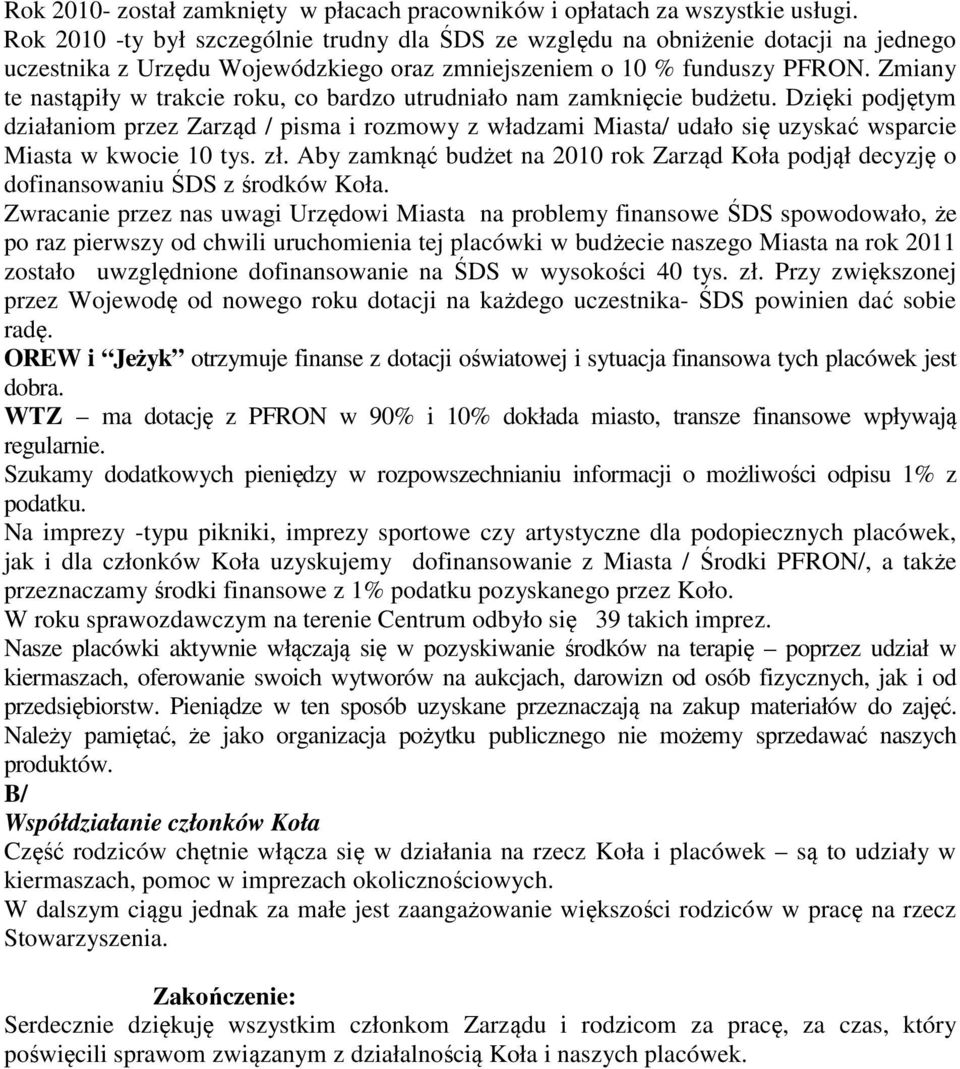 Zmiany te nastąpiły w trakcie roku, co bardzo utrudniało nam zamknięcie budżetu.