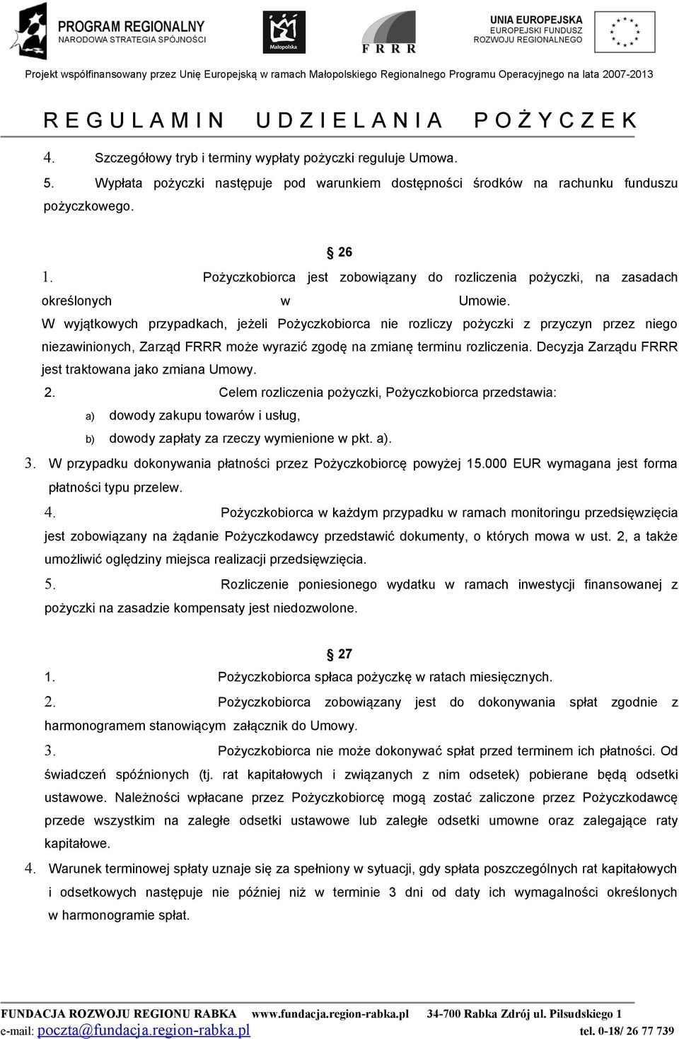 W wyjątkowych przypadkach, jeżeli Pożyczkobiorca nie rozliczy pożyczki z przyczyn przez niego niezawinionych, Zarząd FRRR może wyrazić zgodę na zmianę terminu rozliczenia.