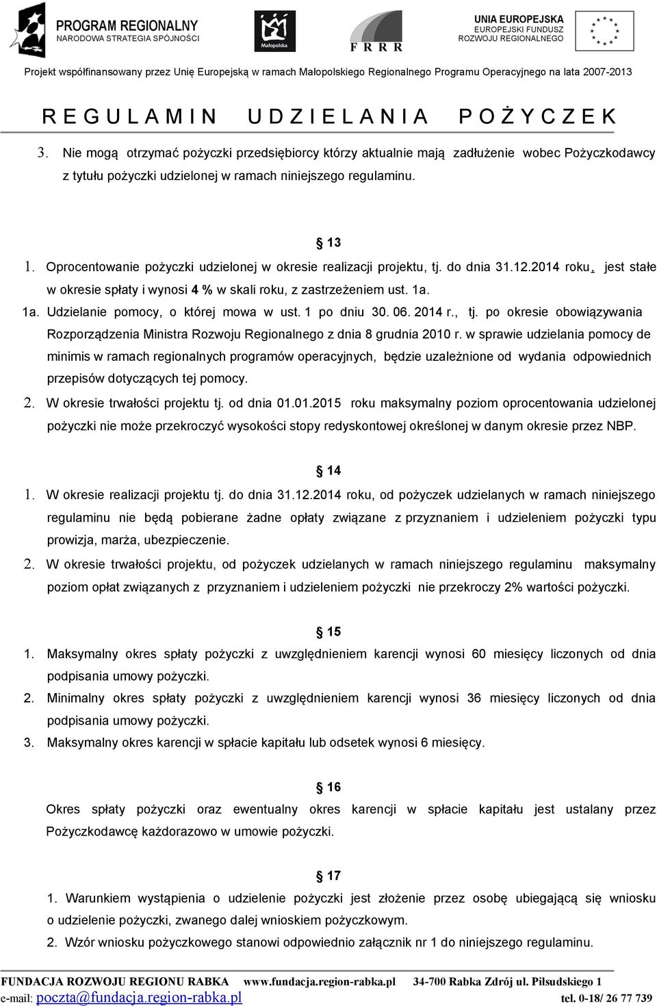 1a. Udzielanie pomocy, o której mowa w ust. 1 po dniu 30. 06. 2014 r., tj. po okresie obowiązywania Rozporządzenia Ministra Rozwoju Regionalnego z dnia 8 grudnia 2010 r.