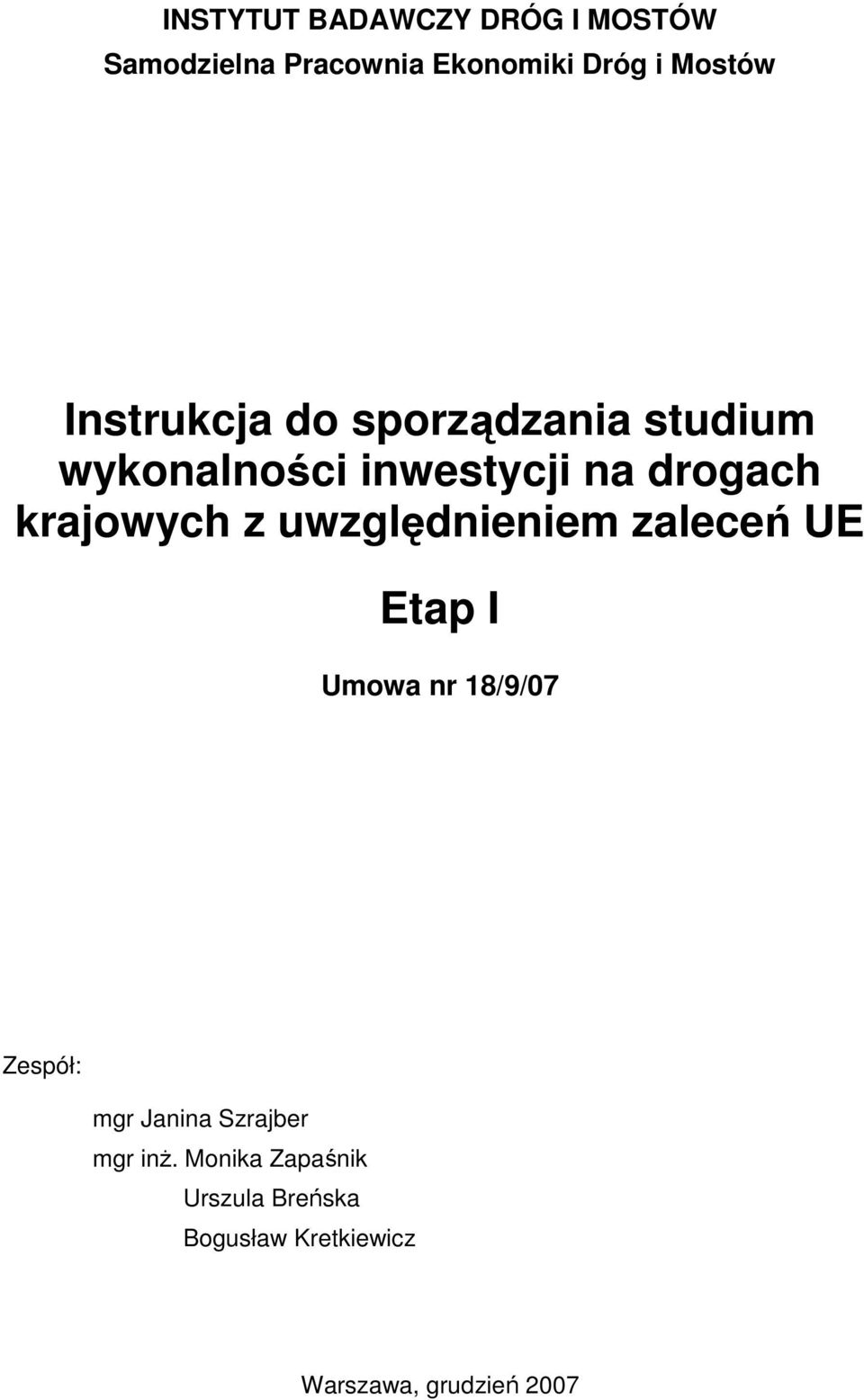 z uwzględnieniem zaleceń UE Etap I Umowa nr 18/9/07 Zespół: mgr Janina Szrajber
