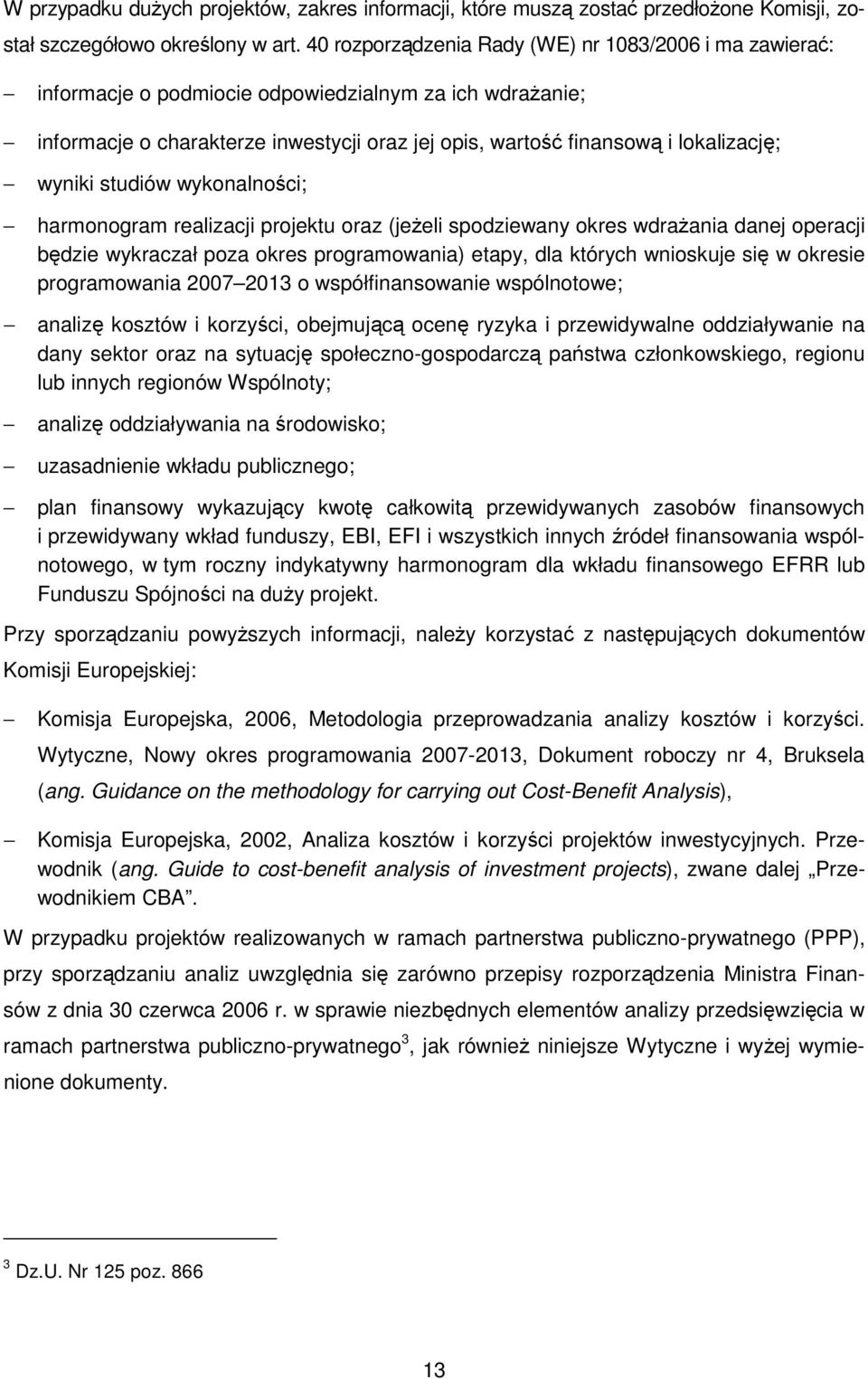 wyniki studiów wykonalności; harmonogram realizacji projektu oraz (jeżeli spodziewany okres wdrażania danej operacji będzie wykraczał poza okres programowania) etapy, dla których wnioskuje się w