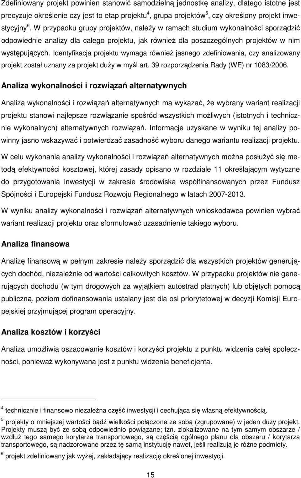 Identyfikacja projektu wymaga również jasnego zdefiniowania, czy analizowany projekt został uznany za projekt duży w myśl art. 39 rozporządzenia Rady (WE) nr 1083/2006.