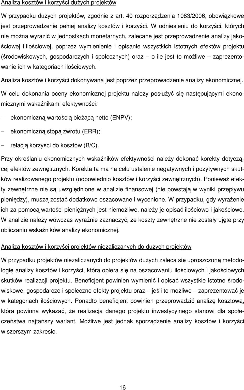 efektów projektu (środowiskowych, gospodarczych i społecznych) oraz o ile jest to możliwe zaprezentowanie ich w kategoriach ilościowych.