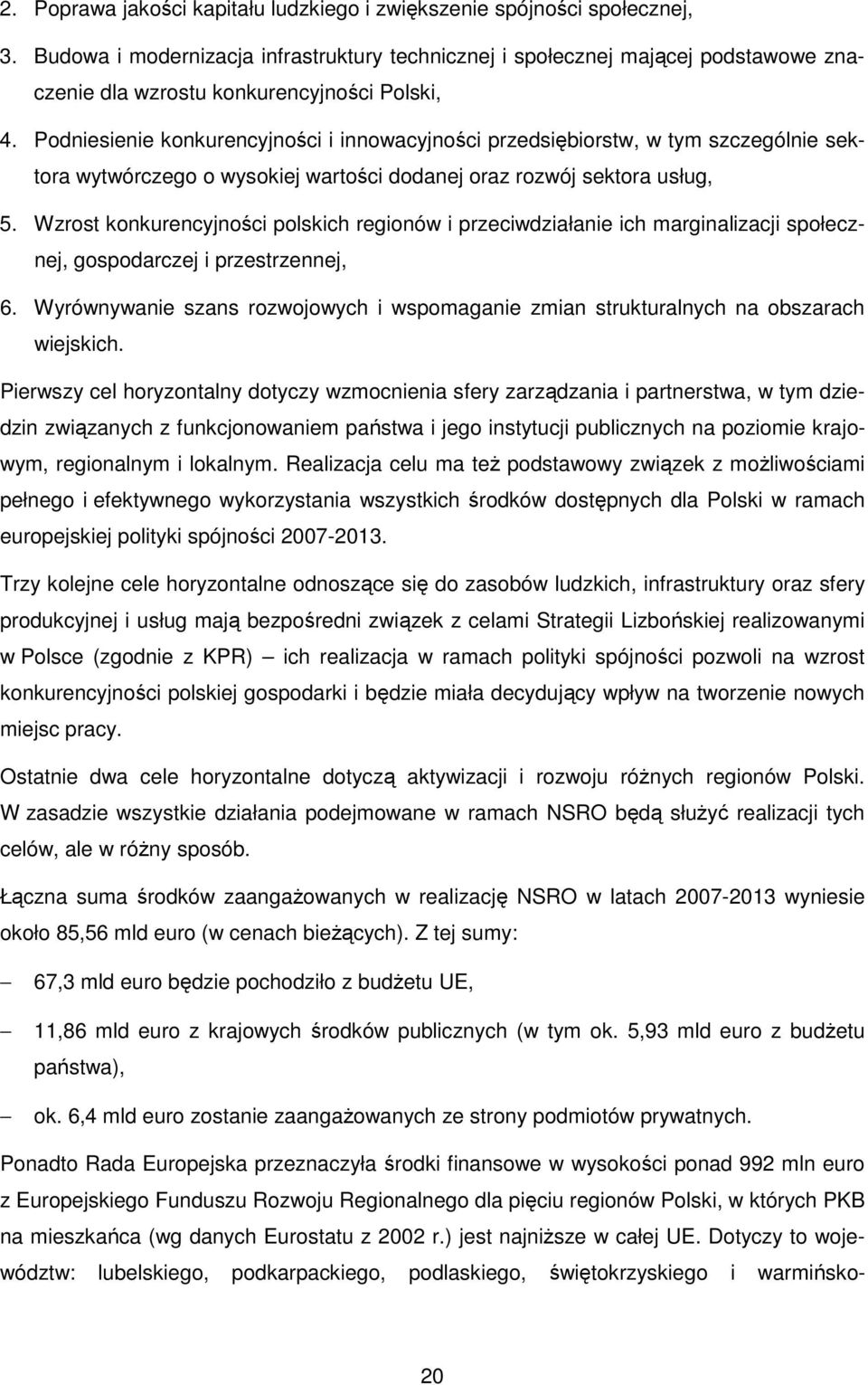 Podniesienie konkurencyjności i innowacyjności przedsiębiorstw, w tym szczególnie sektora wytwórczego o wysokiej wartości dodanej oraz rozwój sektora usług, 5.
