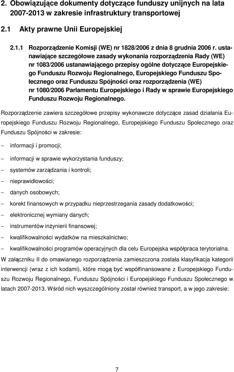 Społecznego oraz Funduszu Spójności oraz rozporządzenia (WE) nr 1080/2006 Parlamentu Europejskiego i Rady w sprawie Europejskiego Funduszu Rozwoju Regionalnego.