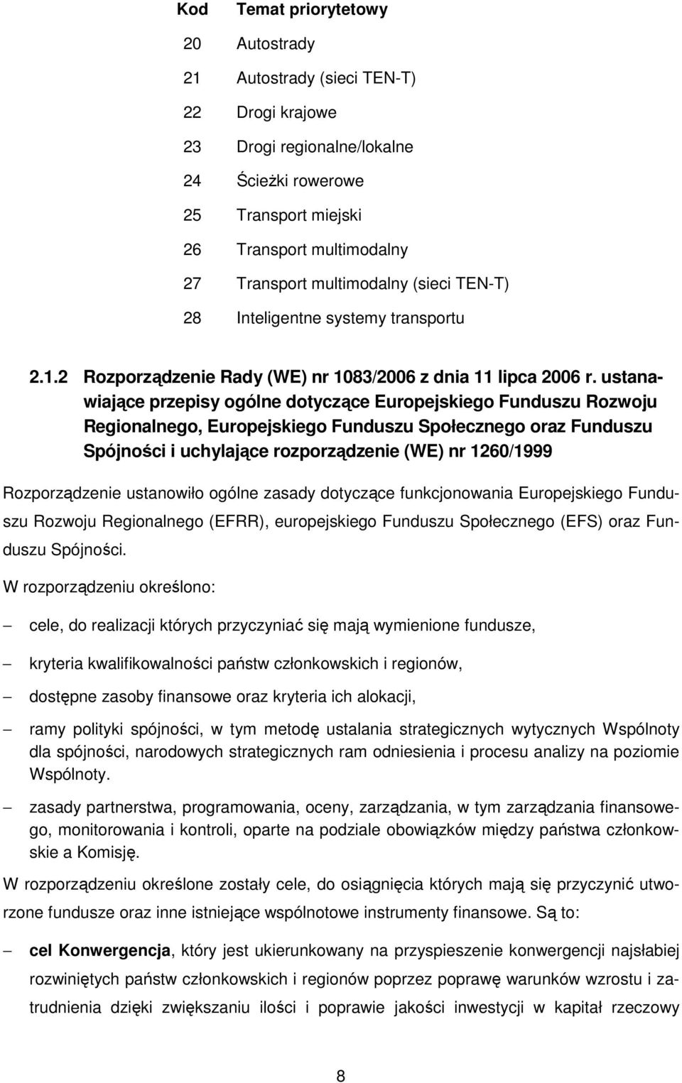 ustanawiające przepisy ogólne dotyczące Europejskiego Funduszu Rozwoju Regionalnego, Europejskiego Funduszu Społecznego oraz Funduszu Spójności i uchylające rozporządzenie (WE) nr 1260/1999