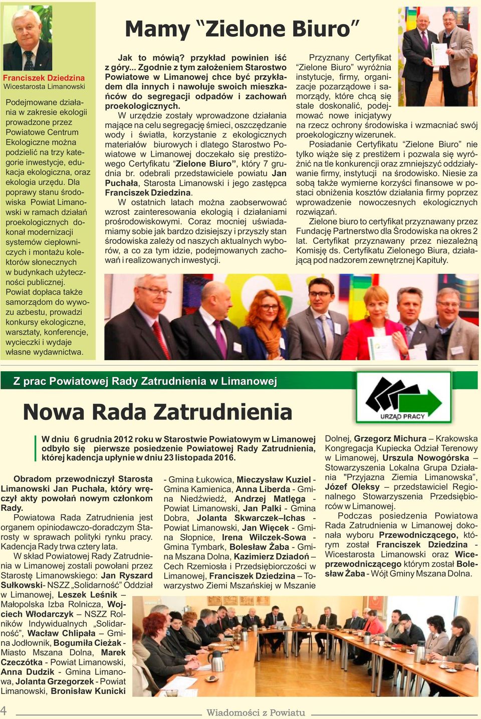 Dla poprawy stanu środowiska Powiat Limanowski w ramach działań proekologicznych dokonał modernizacji systemów ciepłowniczych i montażu kolektorów słonecznych w budynkach użyteczności publicznej.