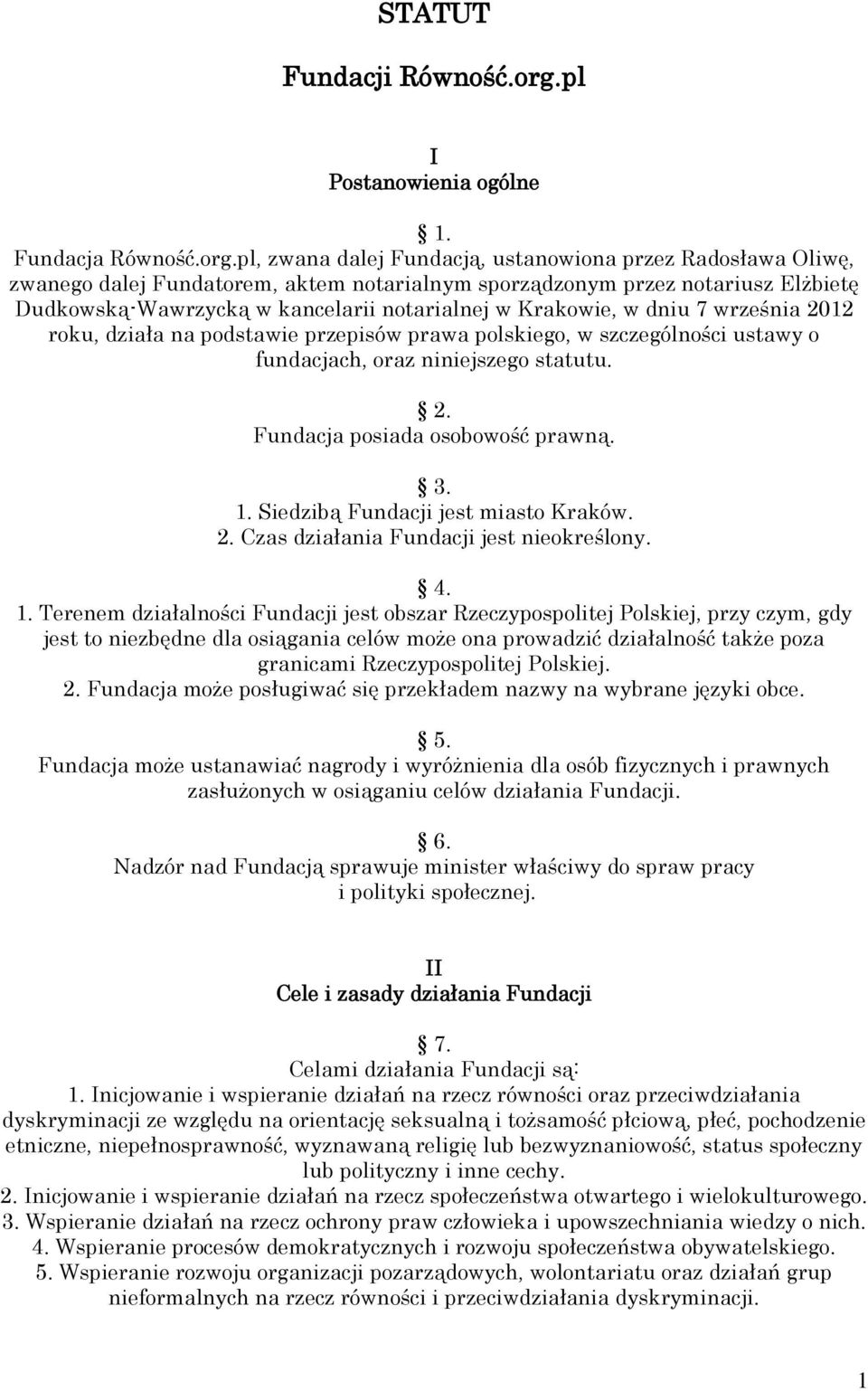 pl, zwana dalej Fundacją, ustanowiona przez Radosława Oliwę, zwanego dalej Fundatorem, aktem notarialnym sporządzonym przez notariusz Elżbietę Dudkowską-Wawrzycką w kancelarii notarialnej w Krakowie,