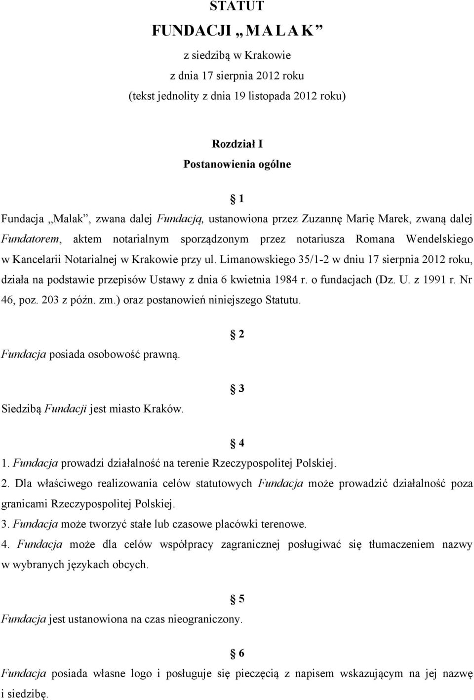 Limanowskiego 35/1-2 w dniu 17 sierpnia 2012 roku, działa na podstawie przepisów Ustawy z dnia 6 kwietnia 1984 r. o fundacjach (Dz. U. z 1991 r. Nr 46, poz. 203 z późn. zm.