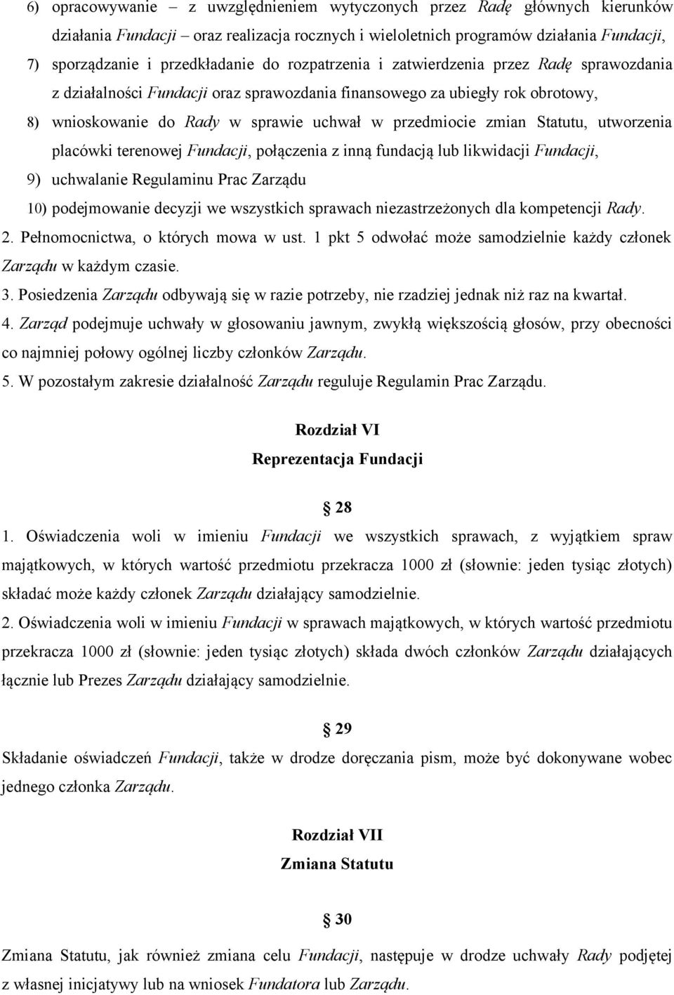 Statutu, utworzenia placówki terenowej Fundacji, połączenia z inną fundacją lub likwidacji Fundacji, 9) uchwalanie Regulaminu Prac Zarządu 10) podejmowanie decyzji we wszystkich sprawach